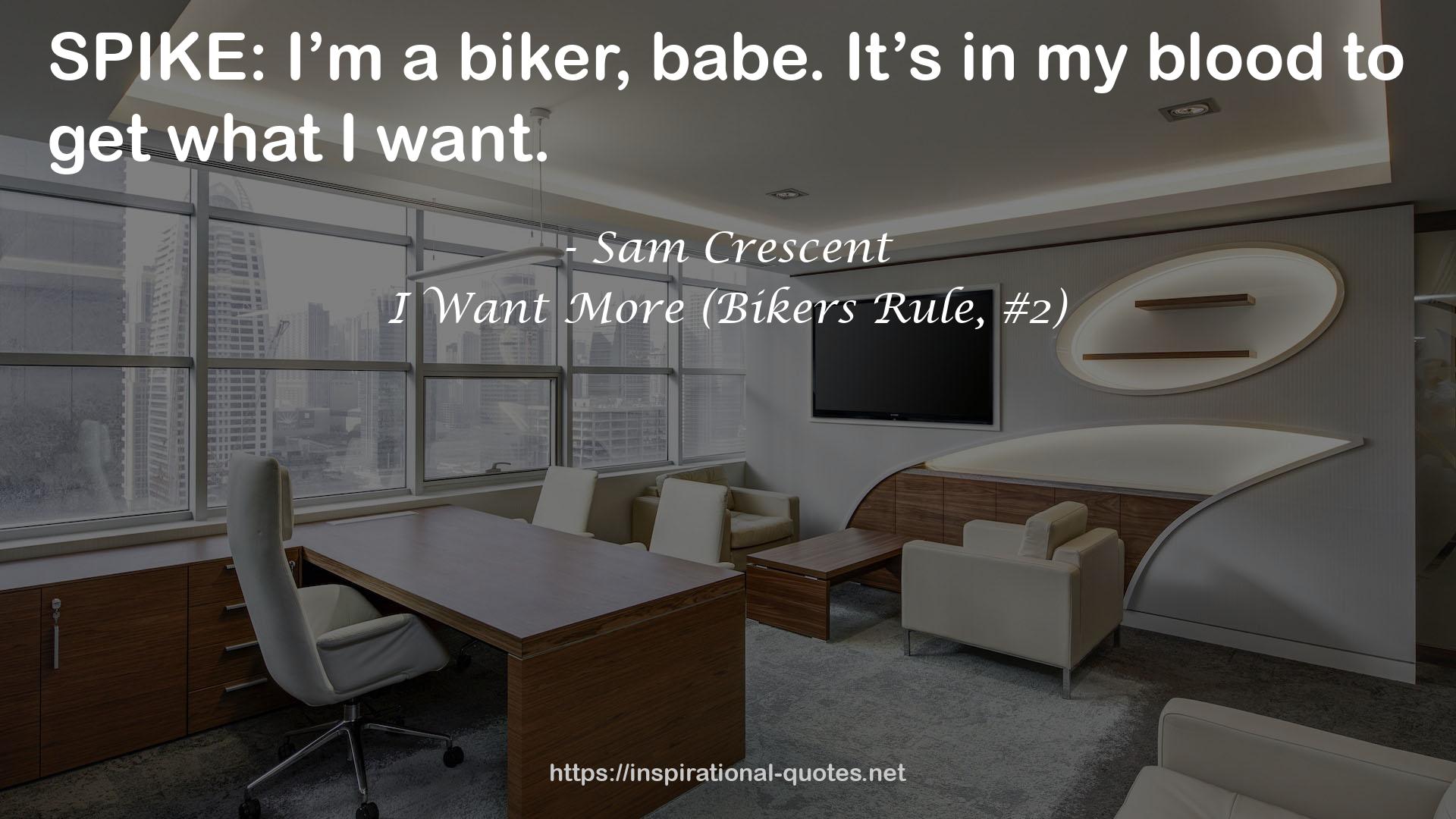 I Want More (Bikers Rule, #2) QUOTES