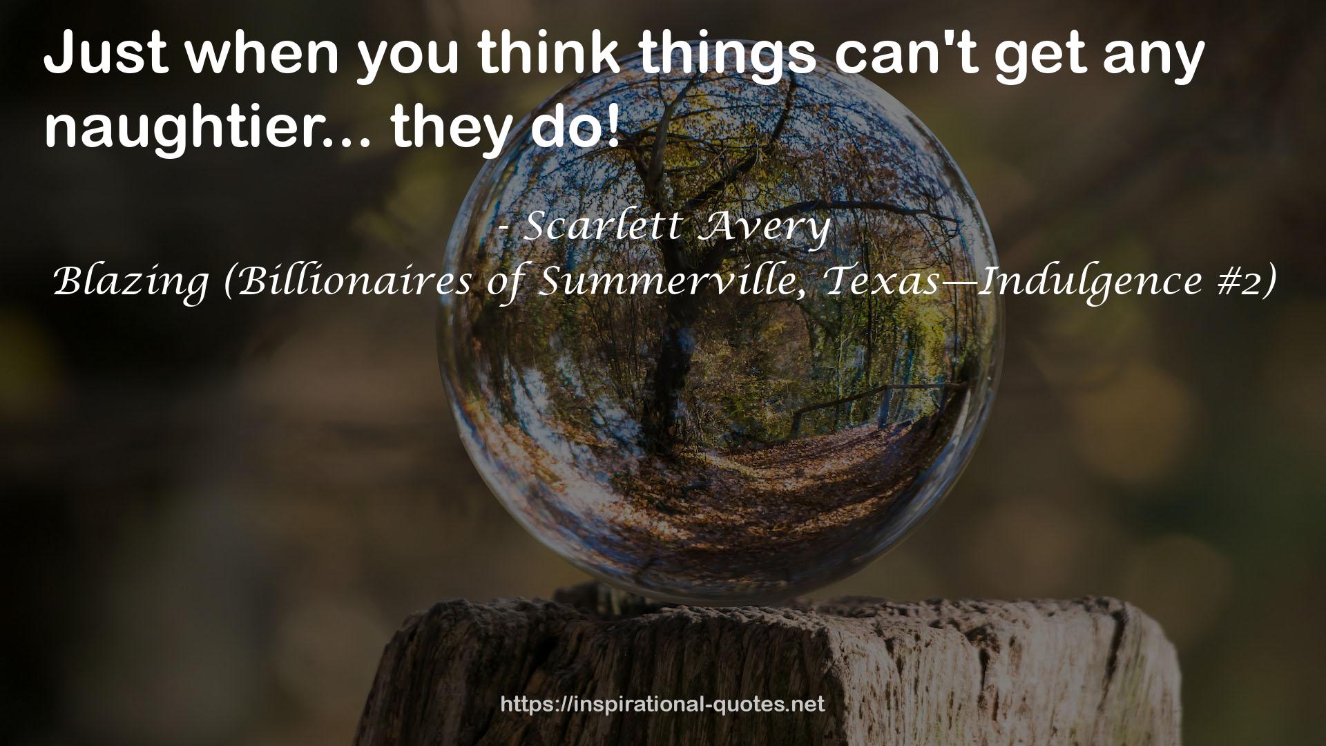 Blazing (Billionaires of Summerville, Texas—Indulgence #2) QUOTES