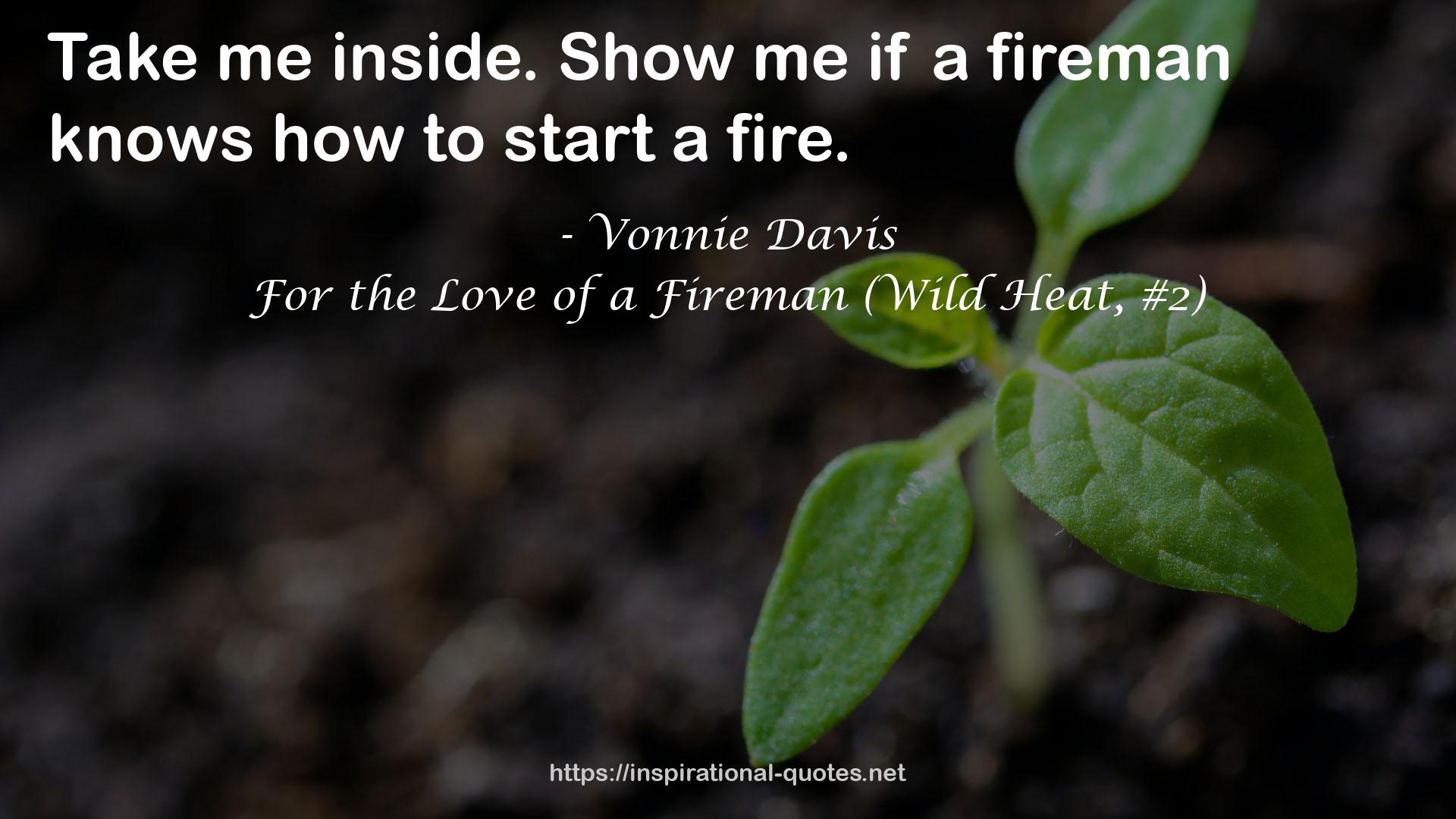 For the Love of a Fireman (Wild Heat, #2) QUOTES