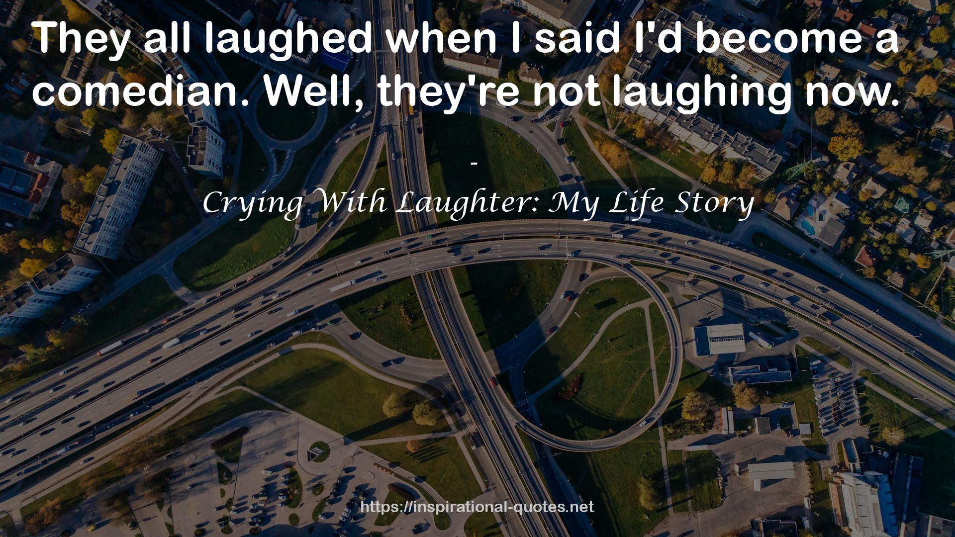 Crying With Laughter: My Life Story QUOTES