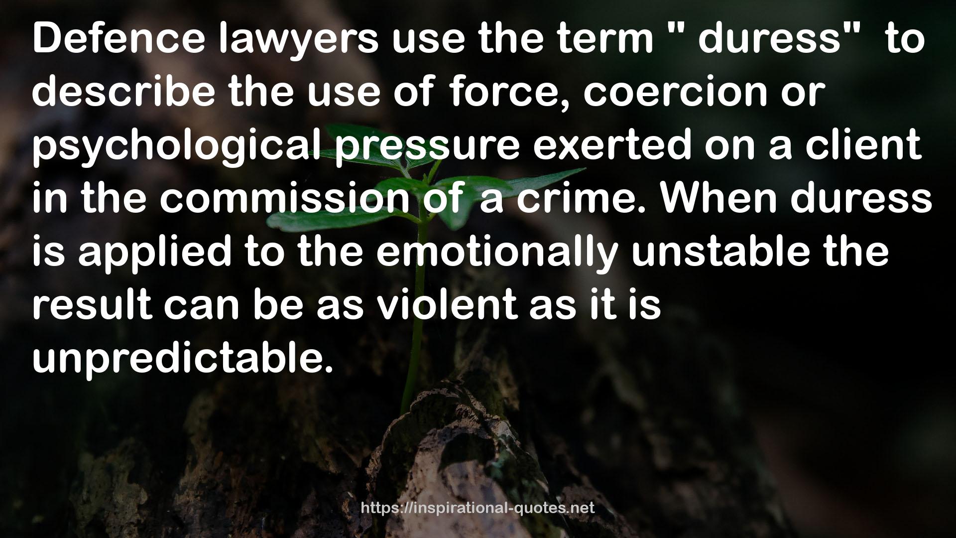 force, coercion or psychological pressure  QUOTES