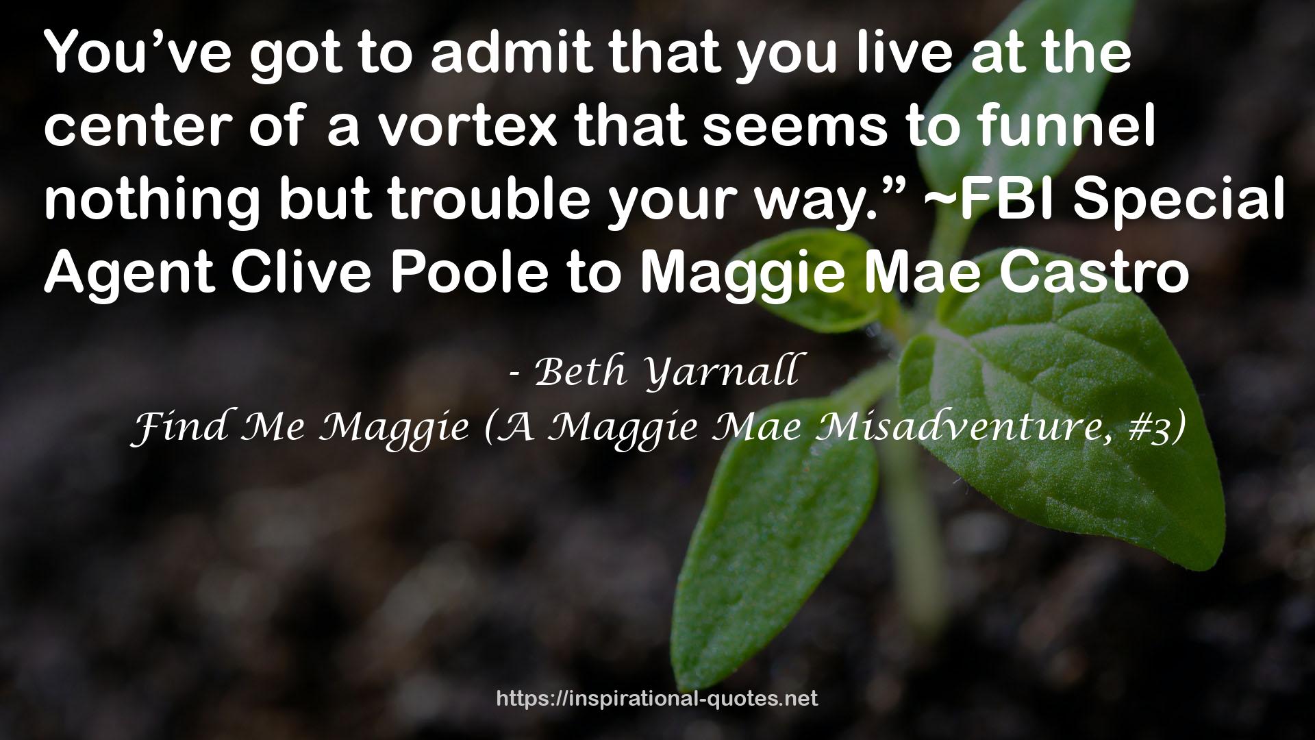 Find Me Maggie (A Maggie Mae Misadventure, #3) QUOTES