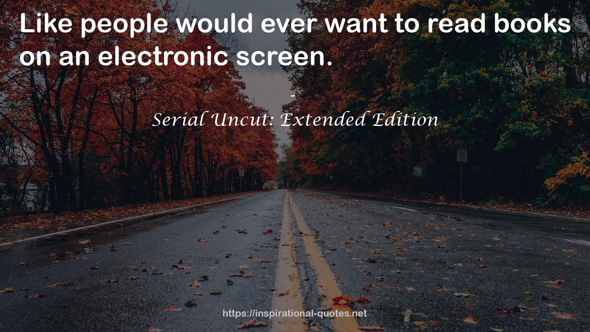 Serial Uncut: Extended Edition QUOTES