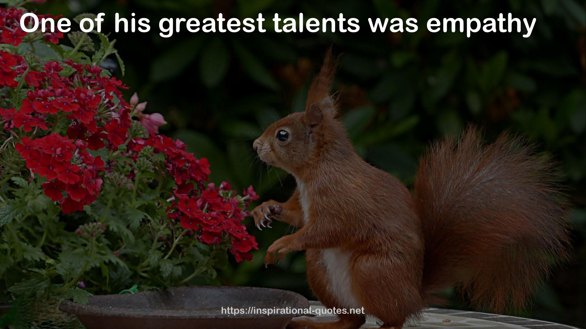 his greatest talents  QUOTES