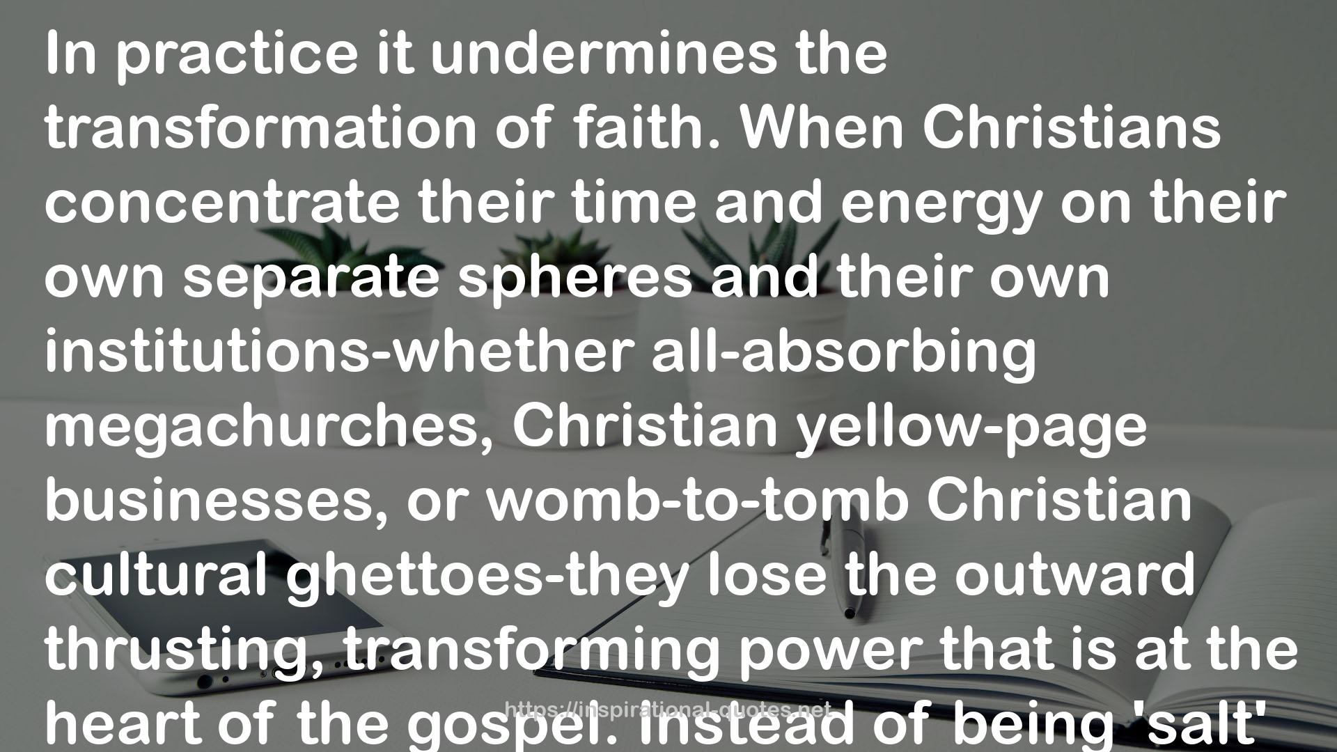 a permeating and penetrating action-Christians  QUOTES