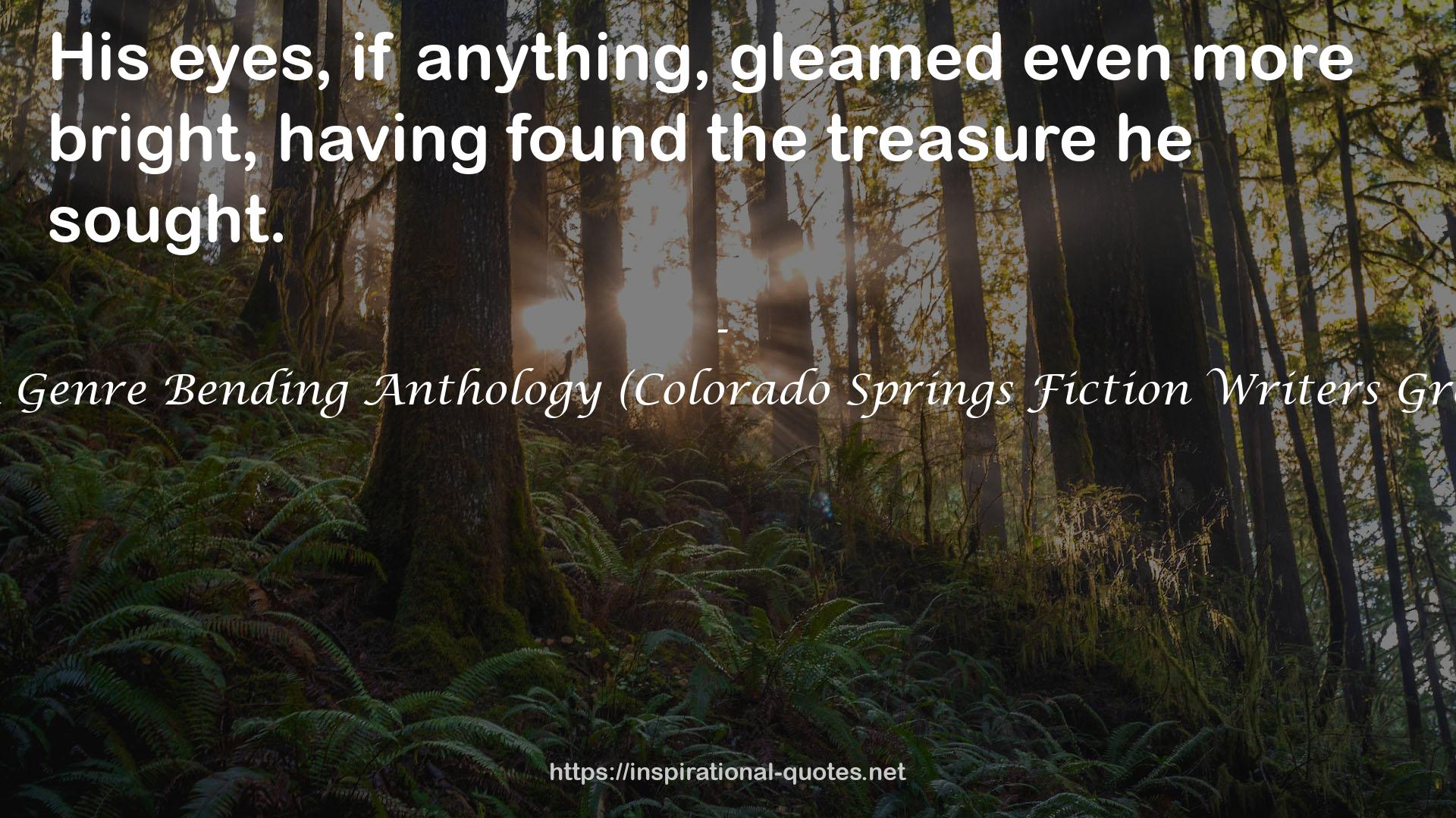 Prismatic Prose: A Genre Bending Anthology (Colorado Springs Fiction Writers Group Anthology, #4) QUOTES