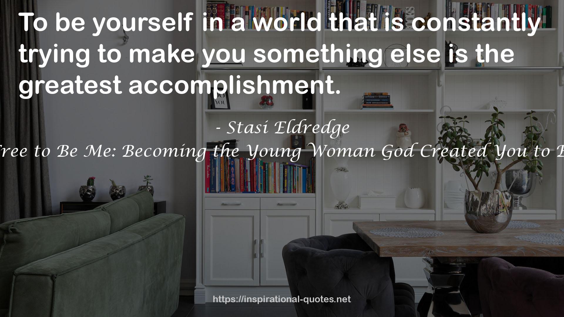Free to Be Me: Becoming the Young Woman God Created You to Be QUOTES