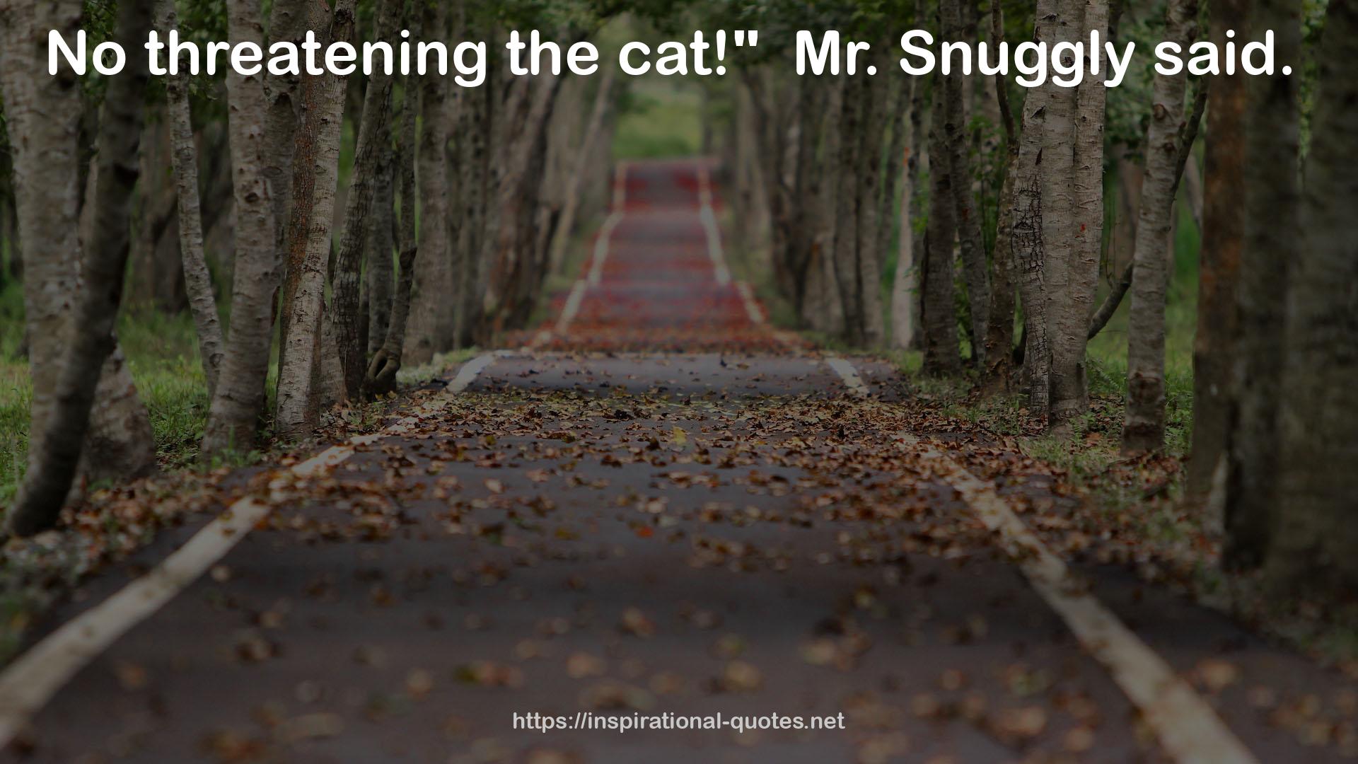 Mr. Snuggly  QUOTES