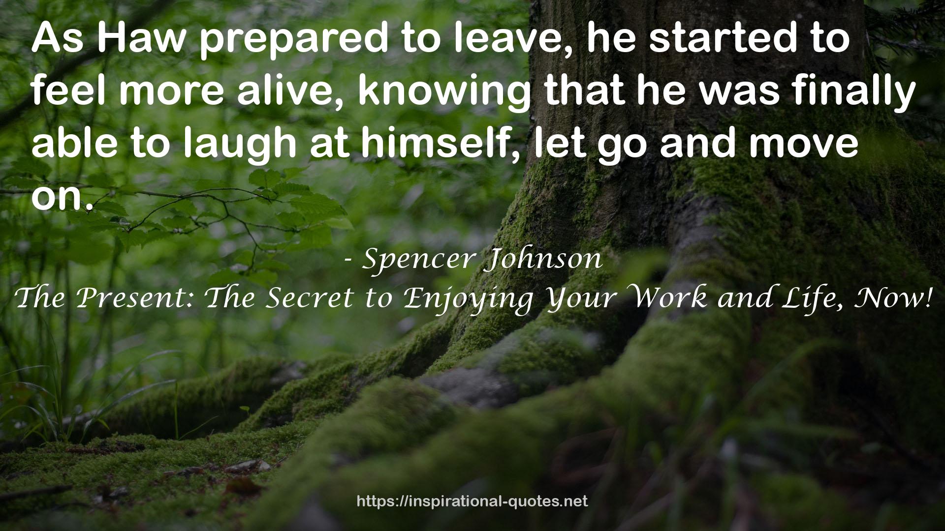 The Present: The Secret to Enjoying Your Work and Life, Now! QUOTES