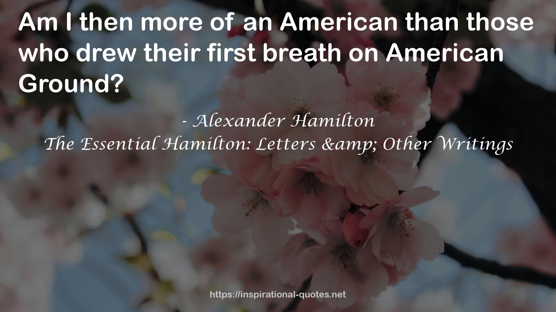 The Essential Hamilton: Letters & Other Writings QUOTES