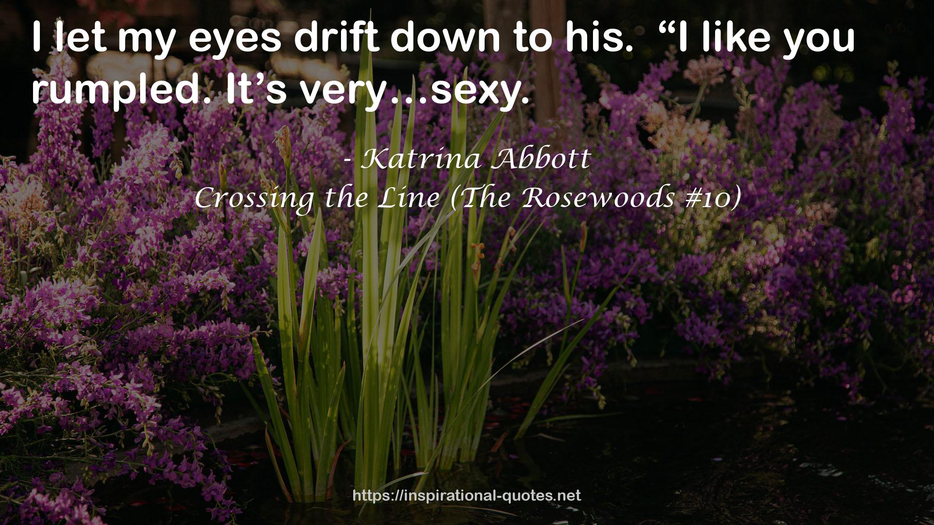 Crossing the Line (The Rosewoods #10) QUOTES