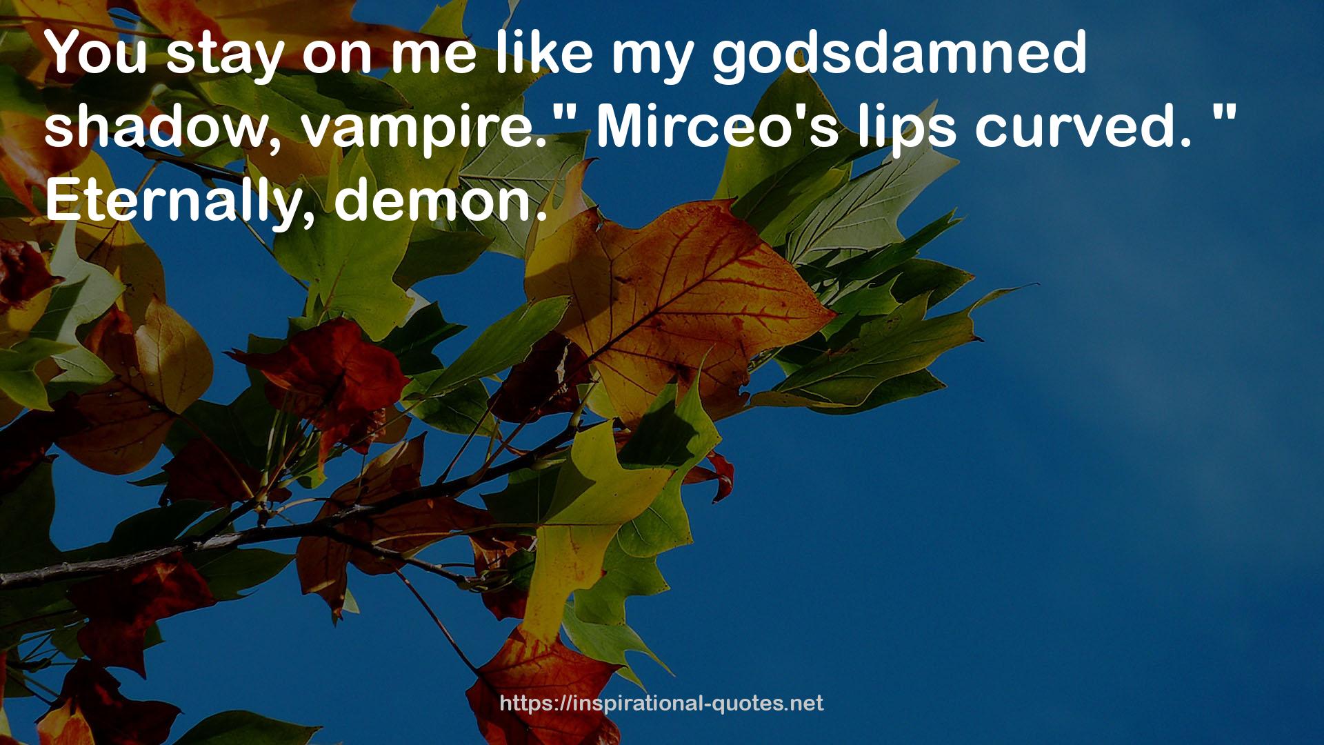 Mirceo's lips  QUOTES