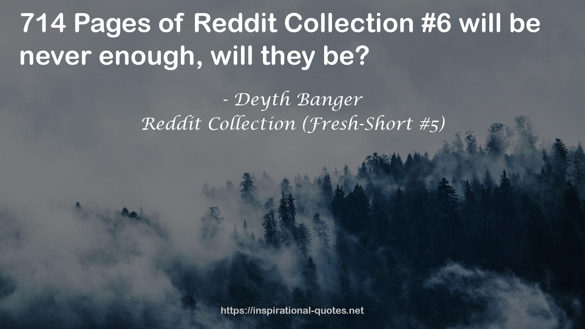 Reddit Collection (Fresh-Short #5) QUOTES