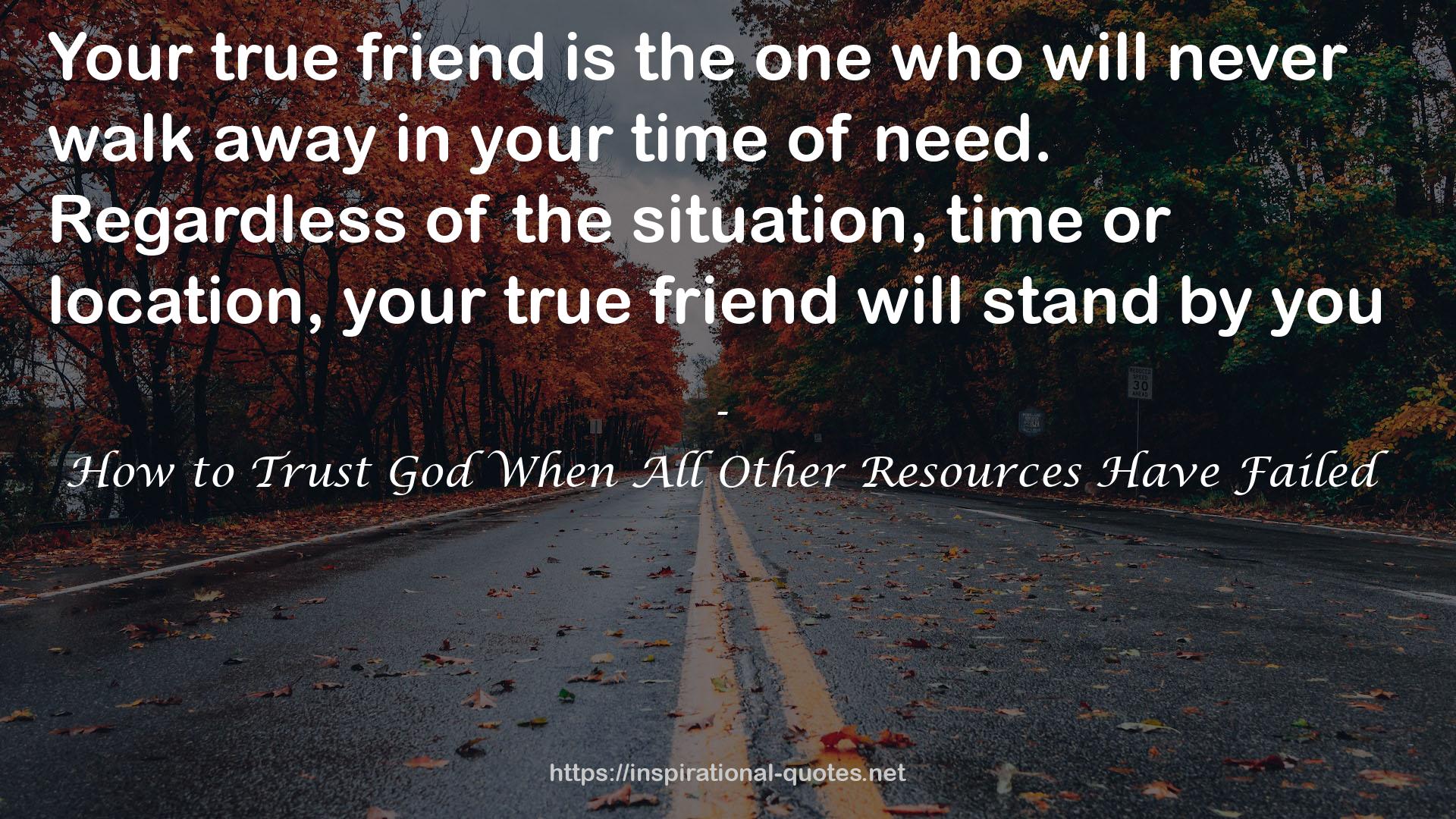 your true friend  QUOTES