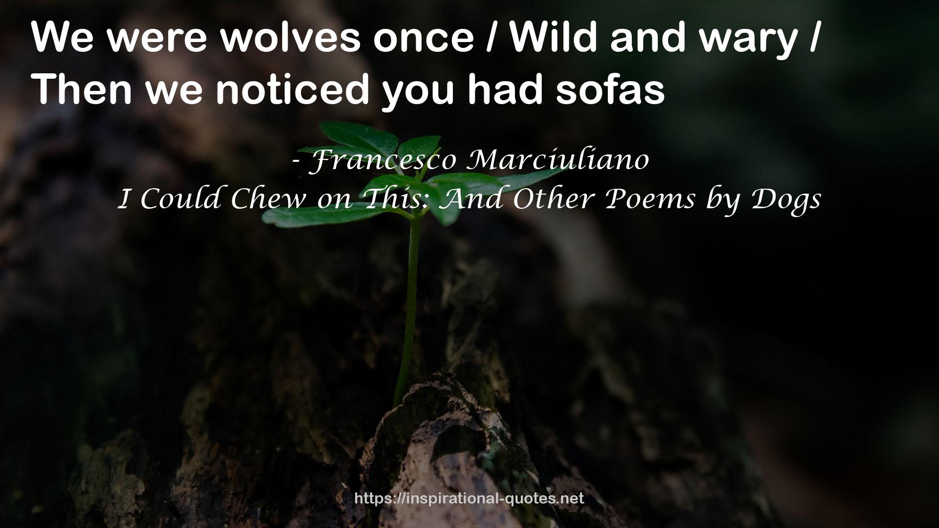 I Could Chew on This: And Other Poems by Dogs QUOTES