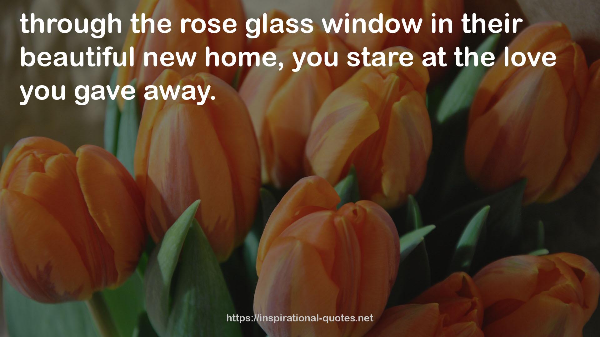 the rose glass window  QUOTES