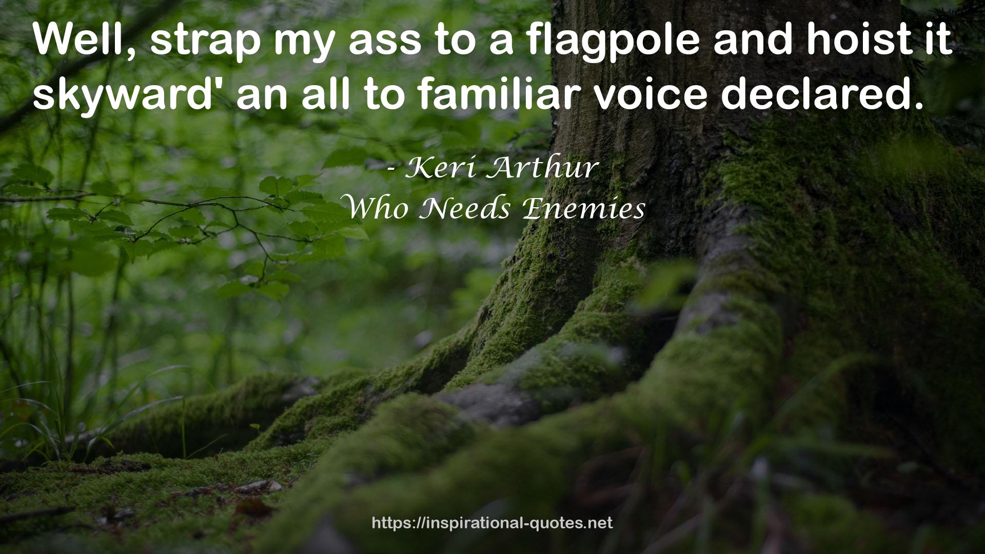 Who Needs Enemies QUOTES