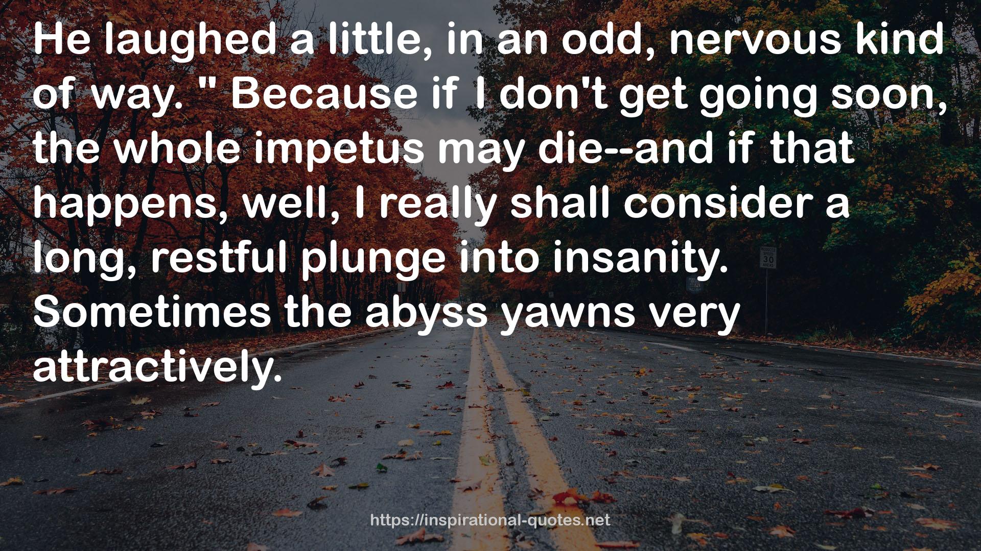 Sometimes the abyss yawns  QUOTES