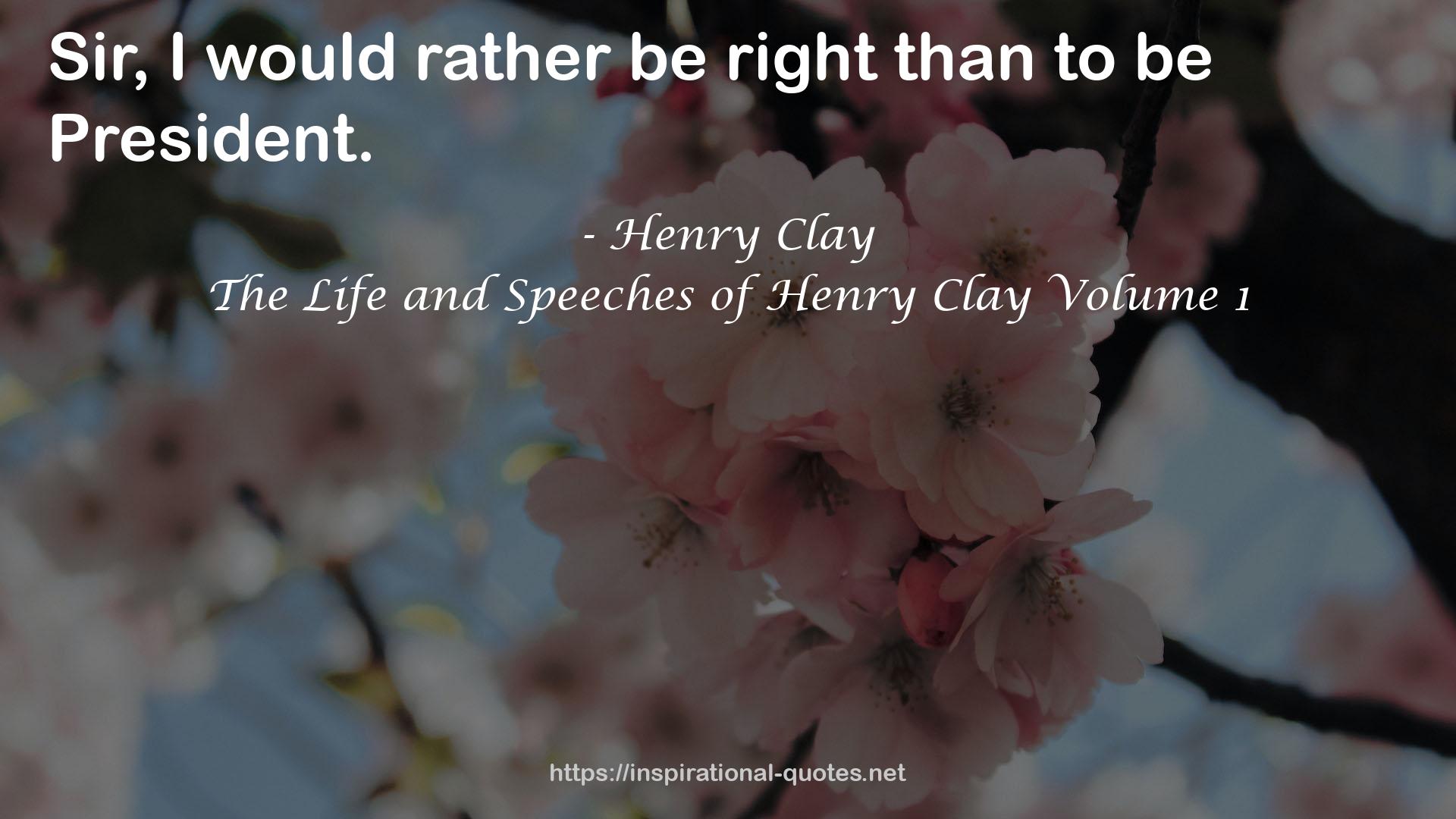 The Life and Speeches of Henry Clay Volume 1 QUOTES