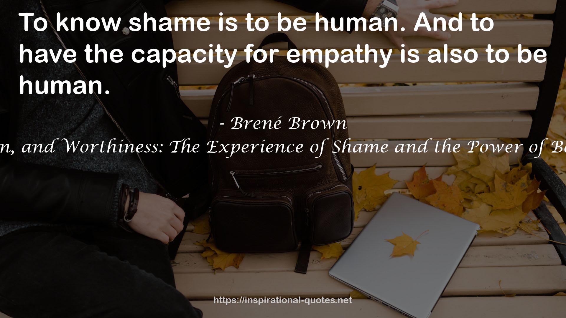 Men, Women, and Worthiness: The Experience of Shame and the Power of Being Enough QUOTES