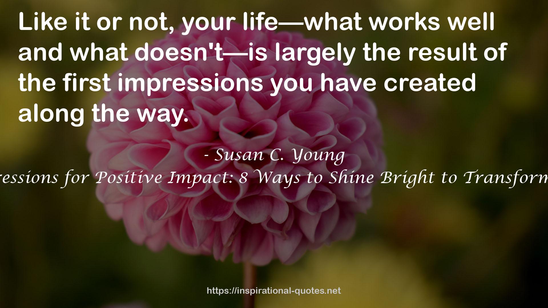 The Art of First Impressions for Positive Impact: 8 Ways to Shine Bright to Transform Relationship Results QUOTES