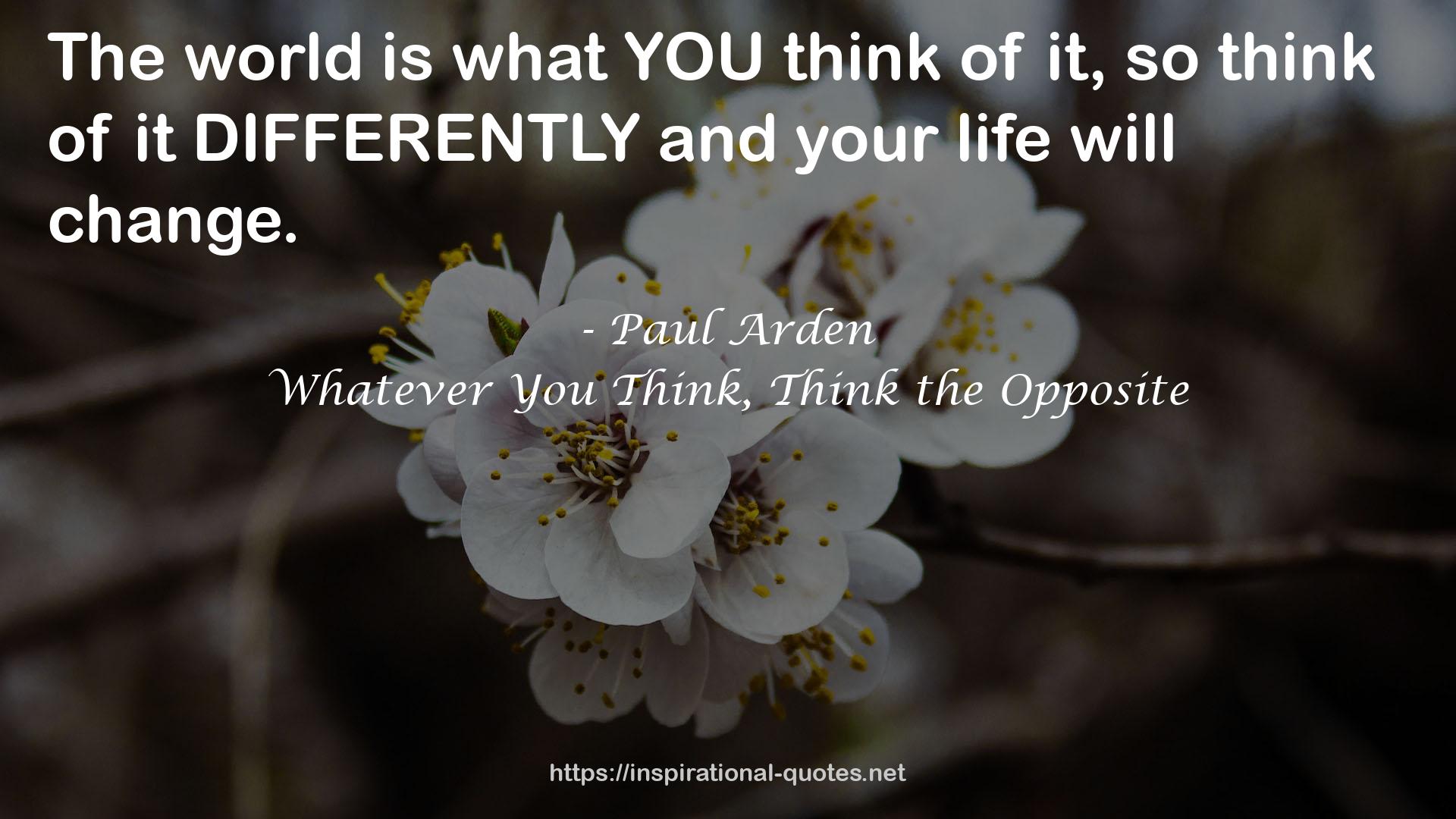 Whatever You Think, Think the Opposite QUOTES