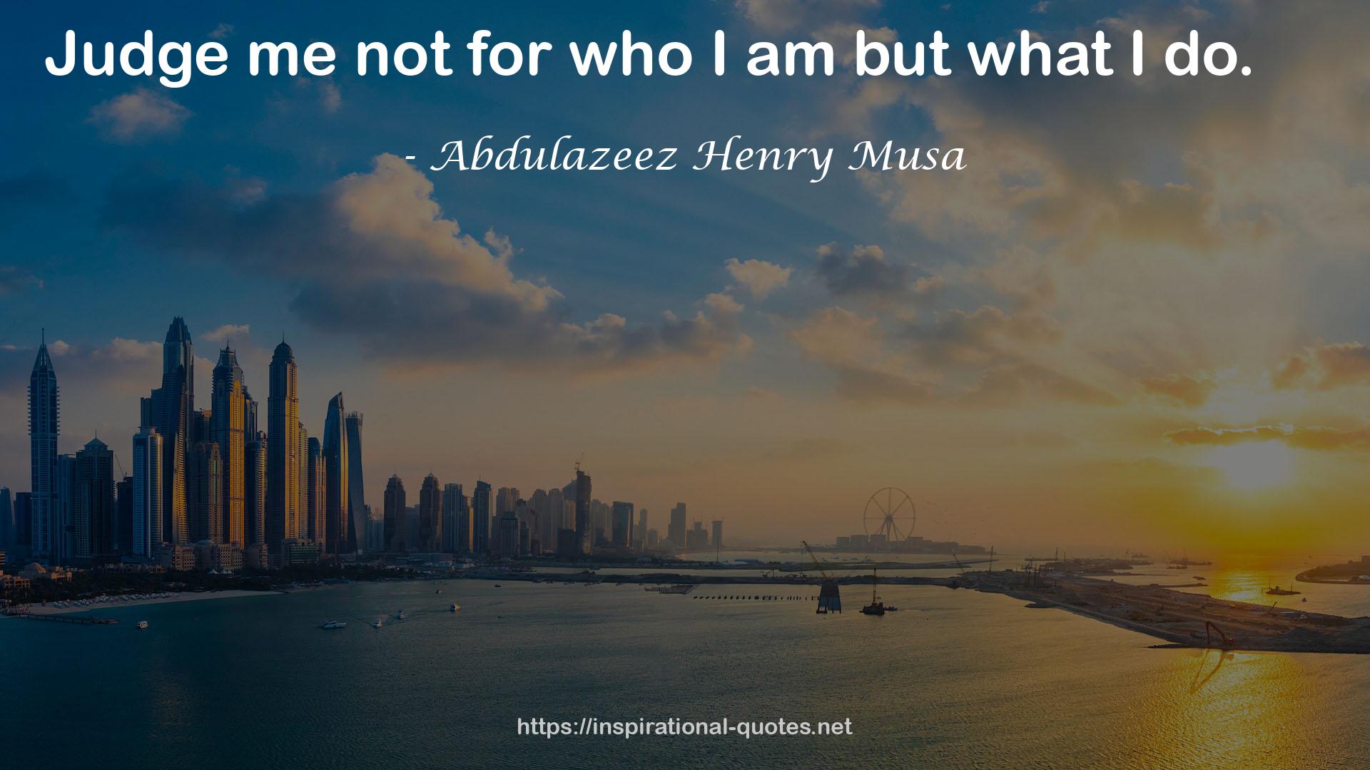 Abdulazeez Henry Musa QUOTES