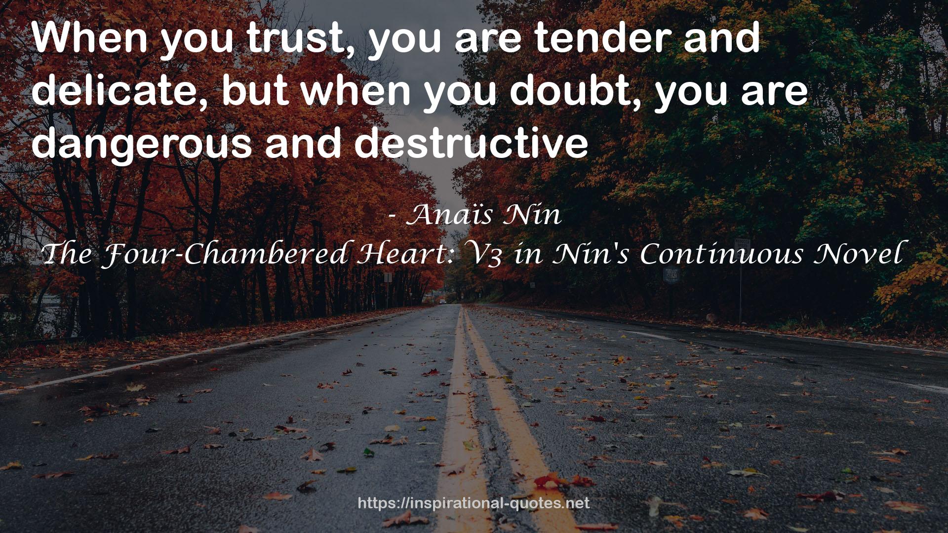 Anaïs Nin quote : When you trust, you are tender and delicate, but when you doubt, you are dangerous and destructive