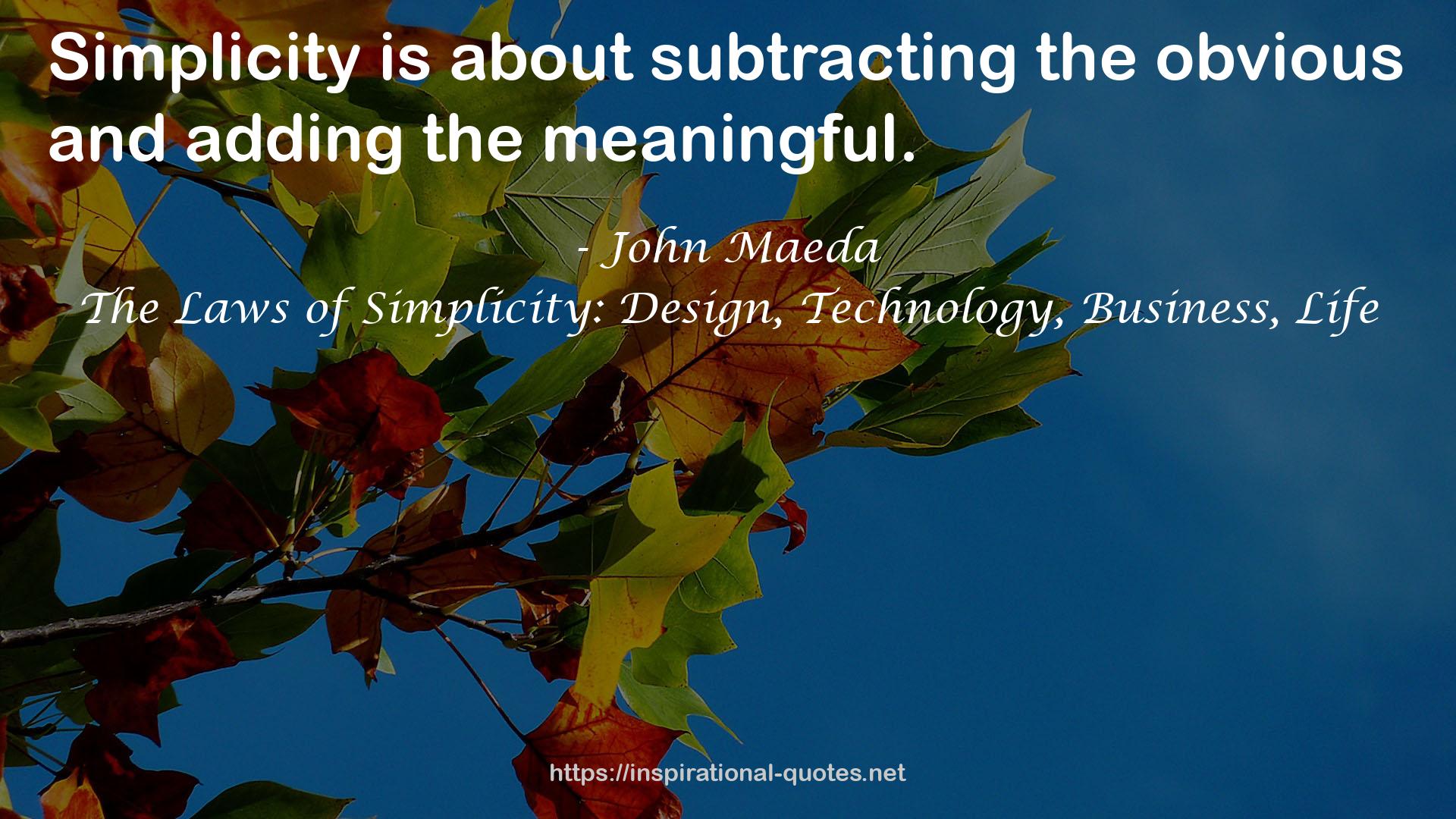 The Laws of Simplicity: Design, Technology, Business, Life QUOTES
