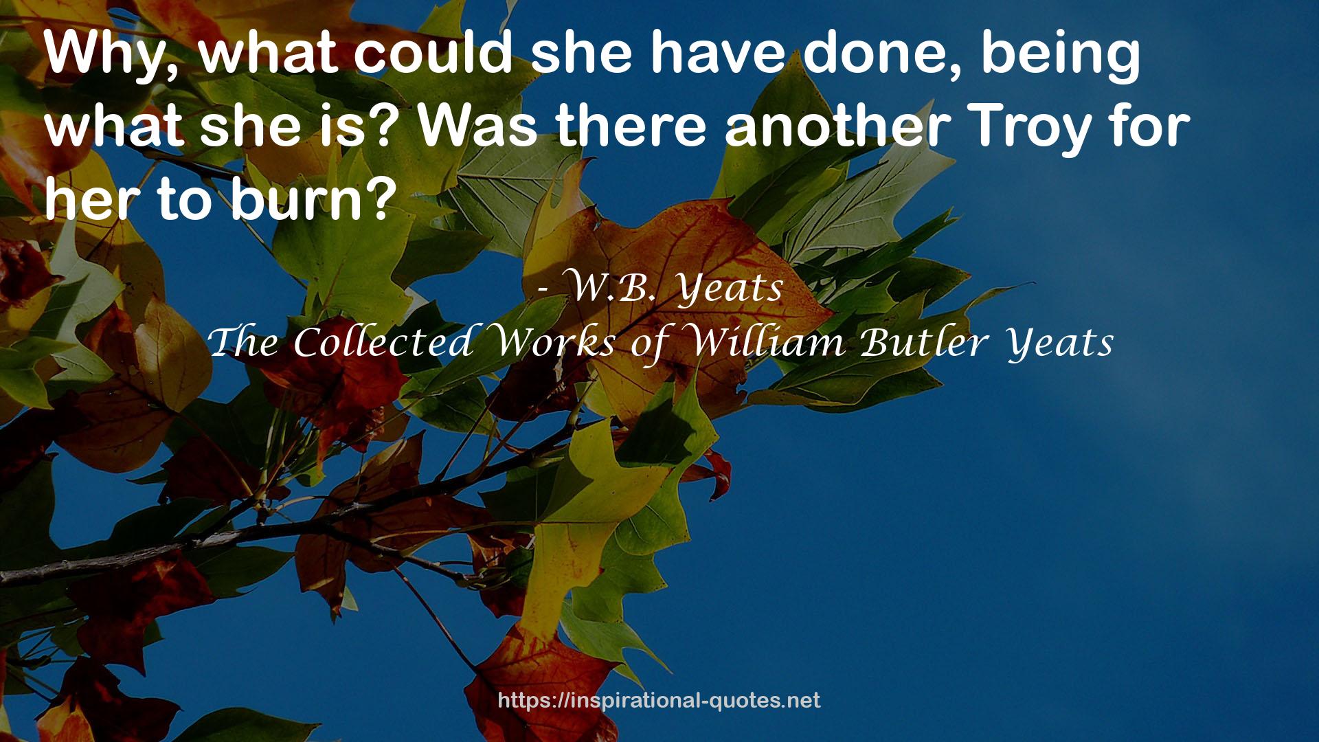The Collected Works of William Butler Yeats QUOTES