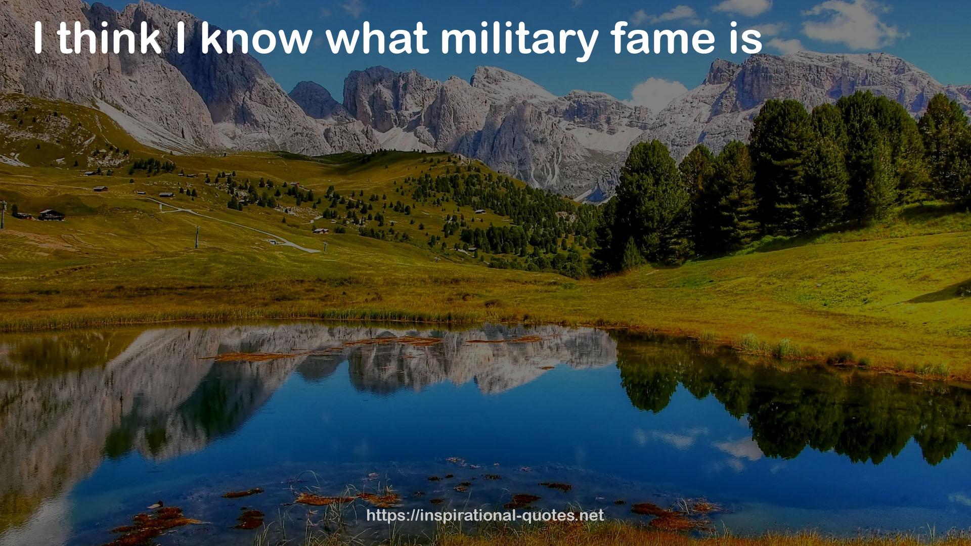 what military fame  QUOTES