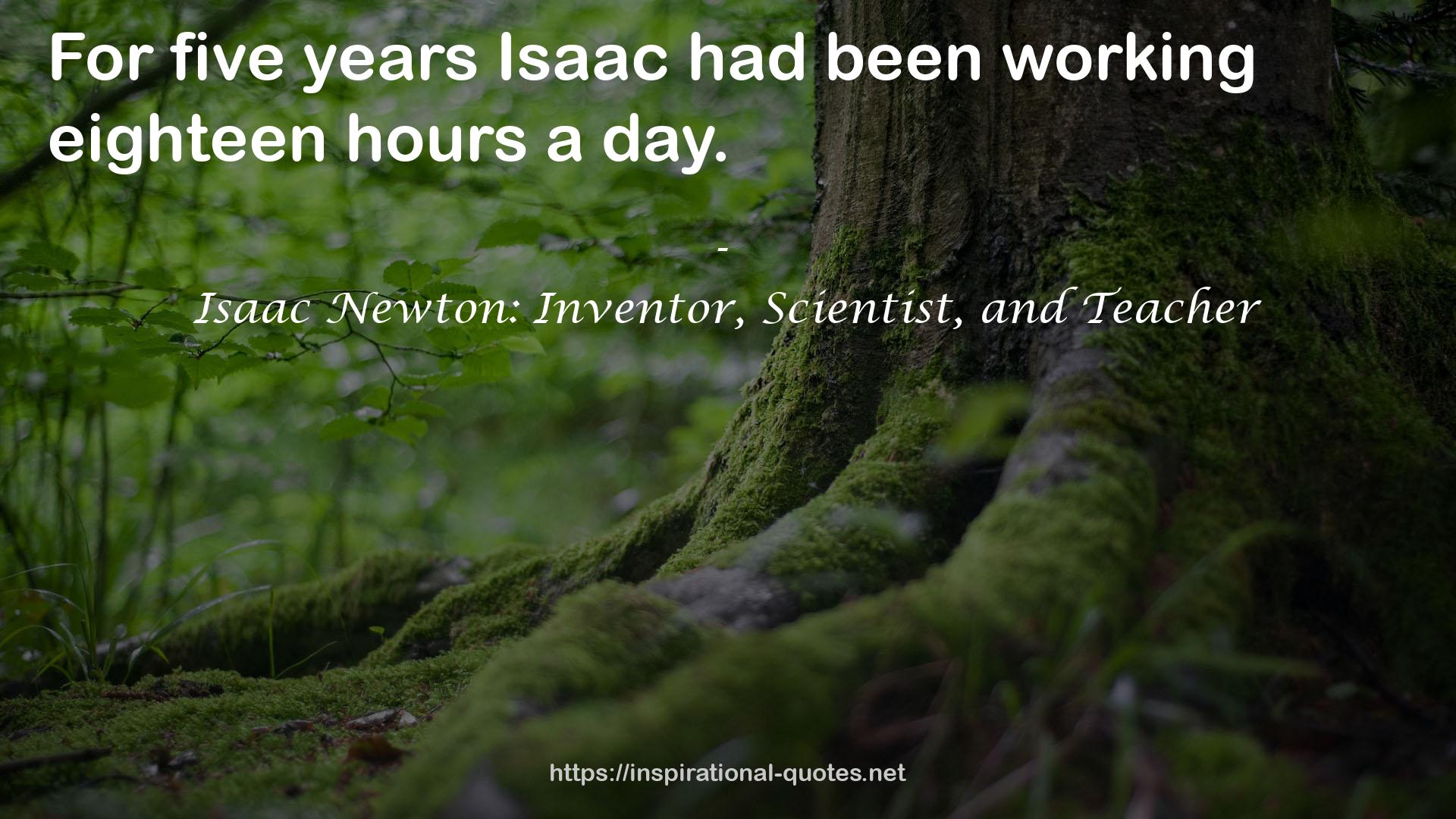 Isaac Newton: Inventor, Scientist, and Teacher QUOTES