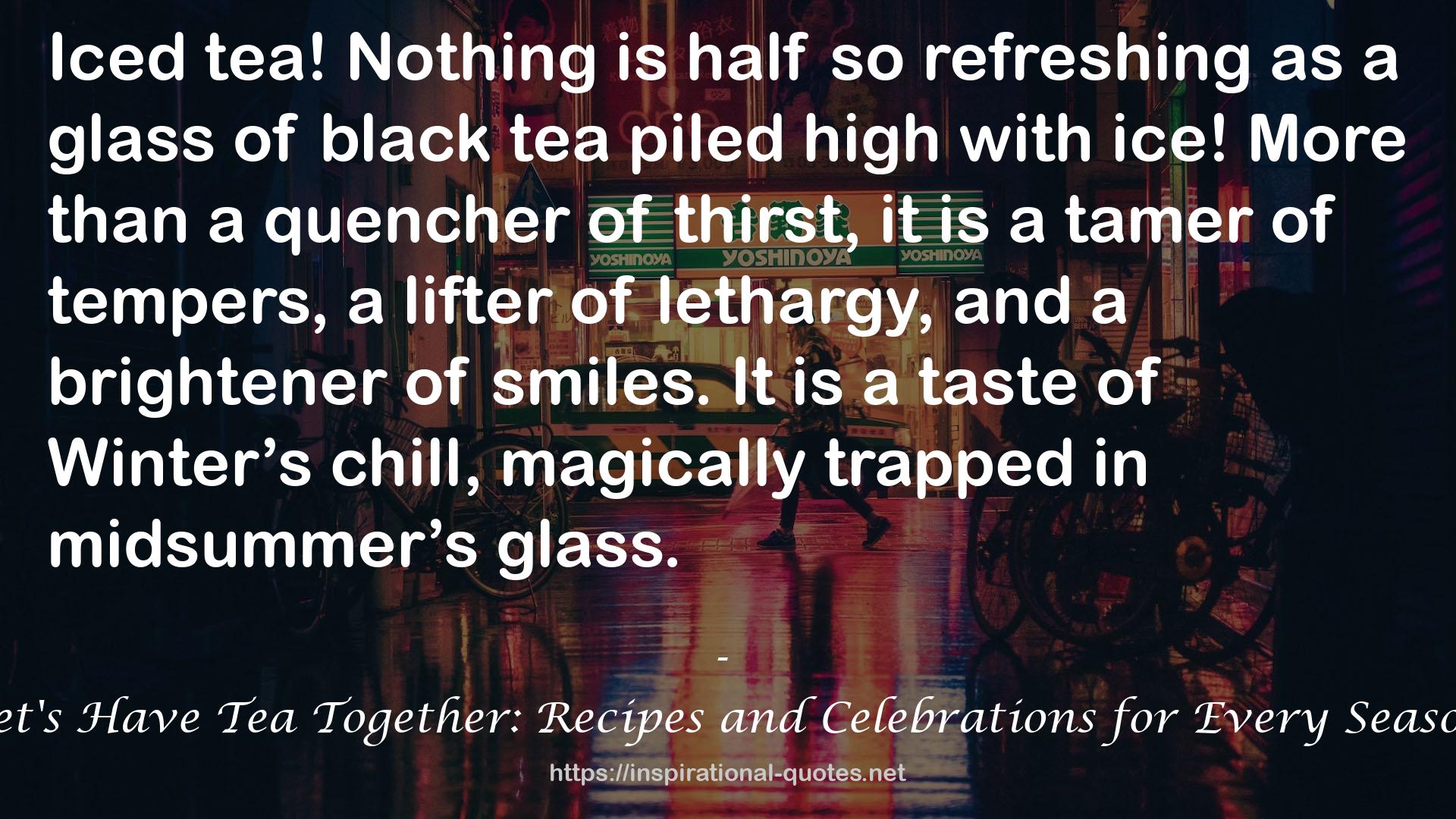 Let's Have Tea Together: Recipes and Celebrations for Every Season QUOTES