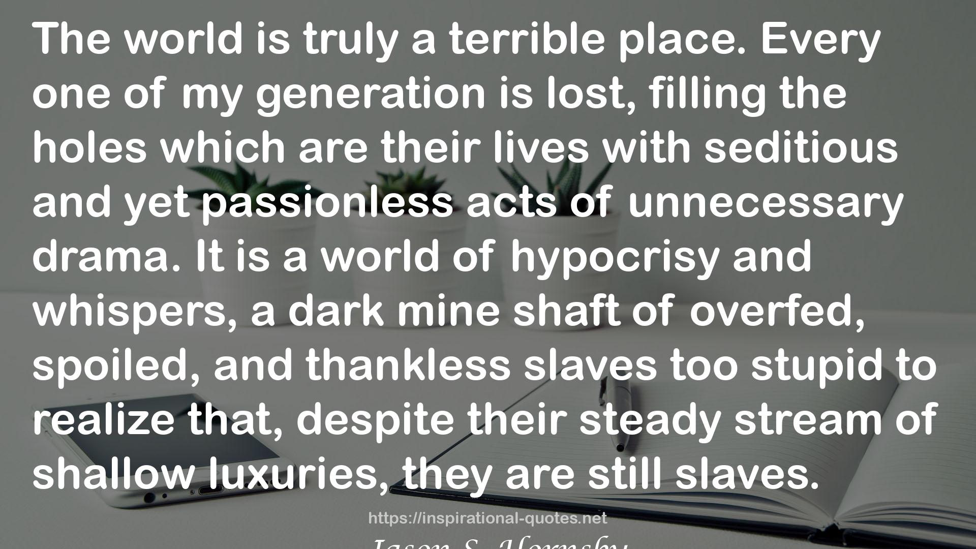 overfed, spoiled, and thankless slaves  QUOTES