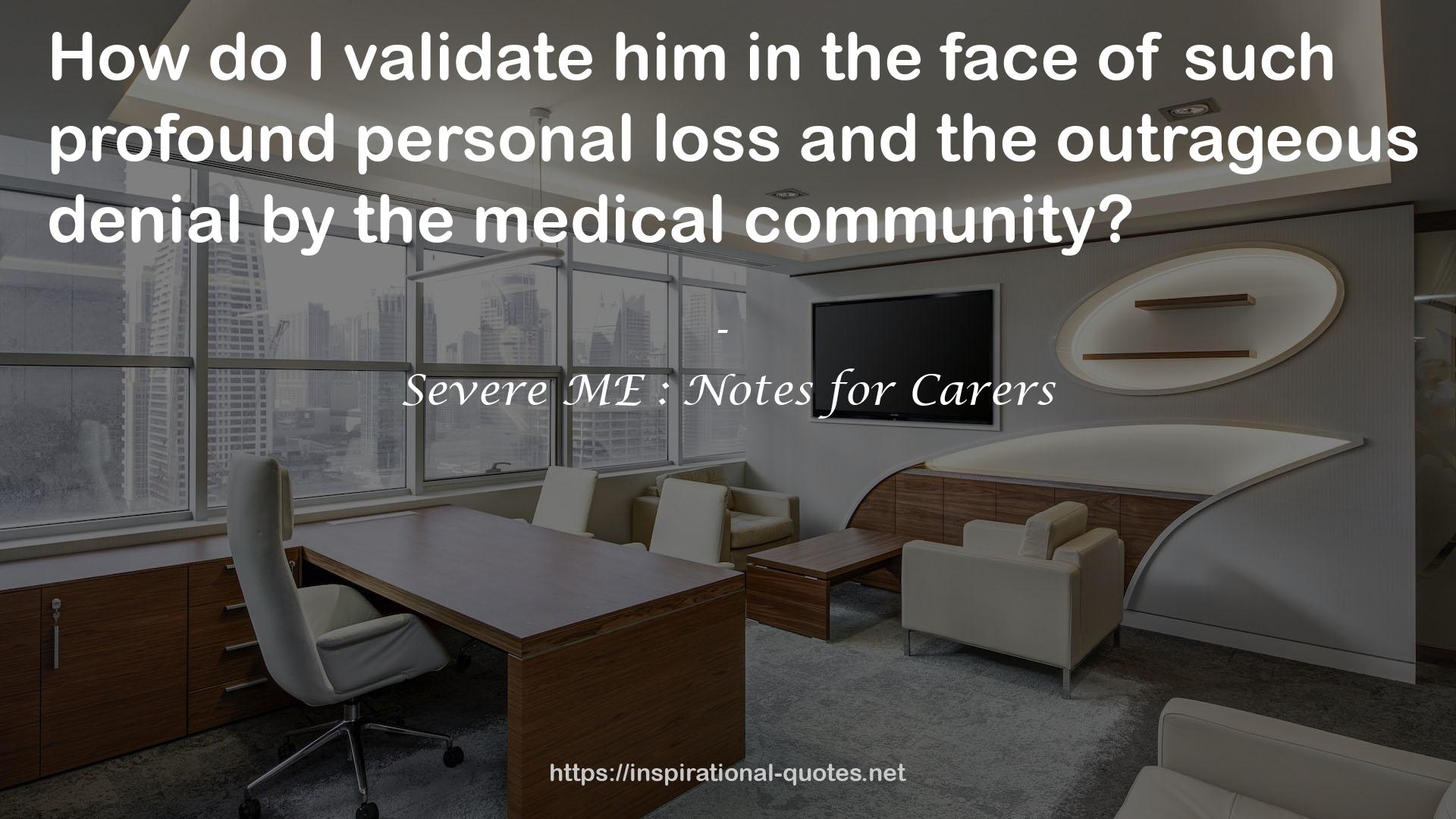 Severe ME : Notes for Carers QUOTES