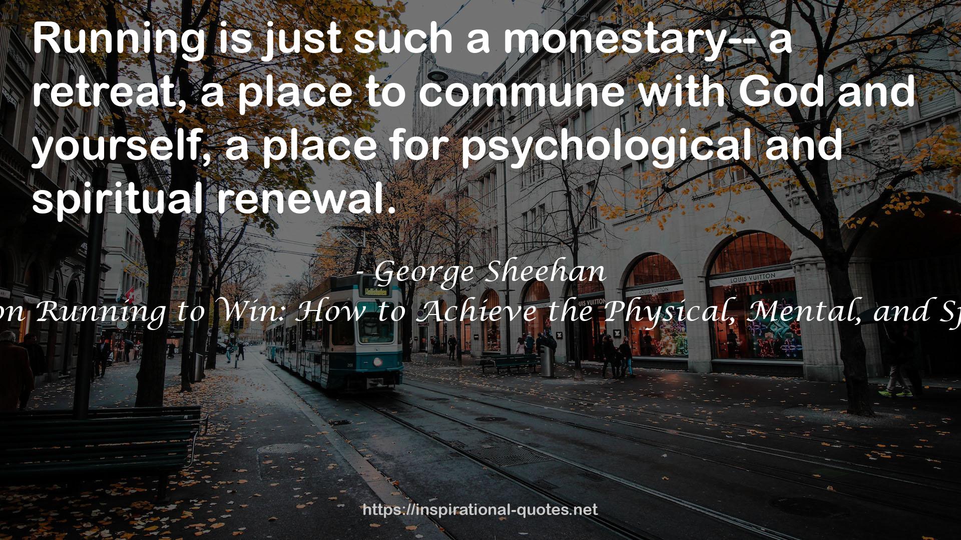 George Sheehan on Running to Win: How to Achieve the Physical, Mental, and Spiritual Victories QUOTES