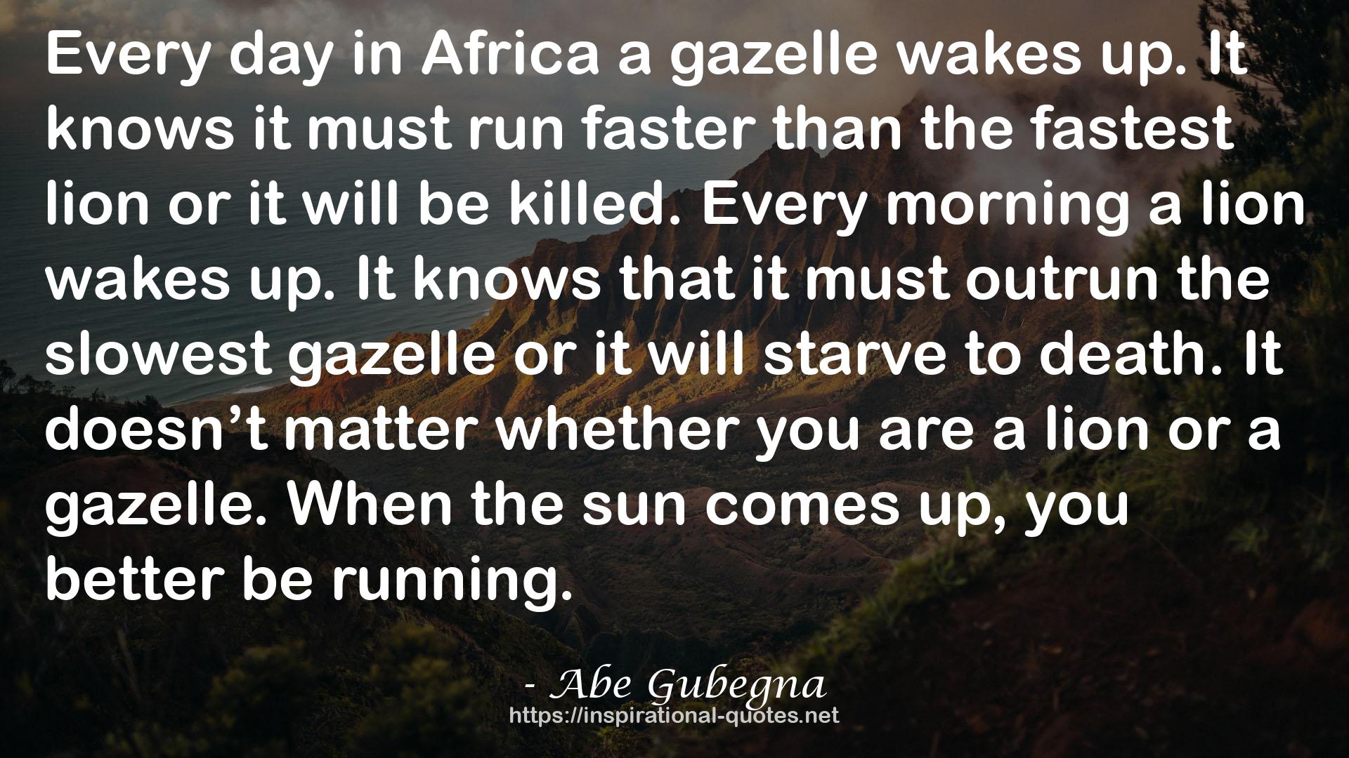 the slowest gazelle  QUOTES