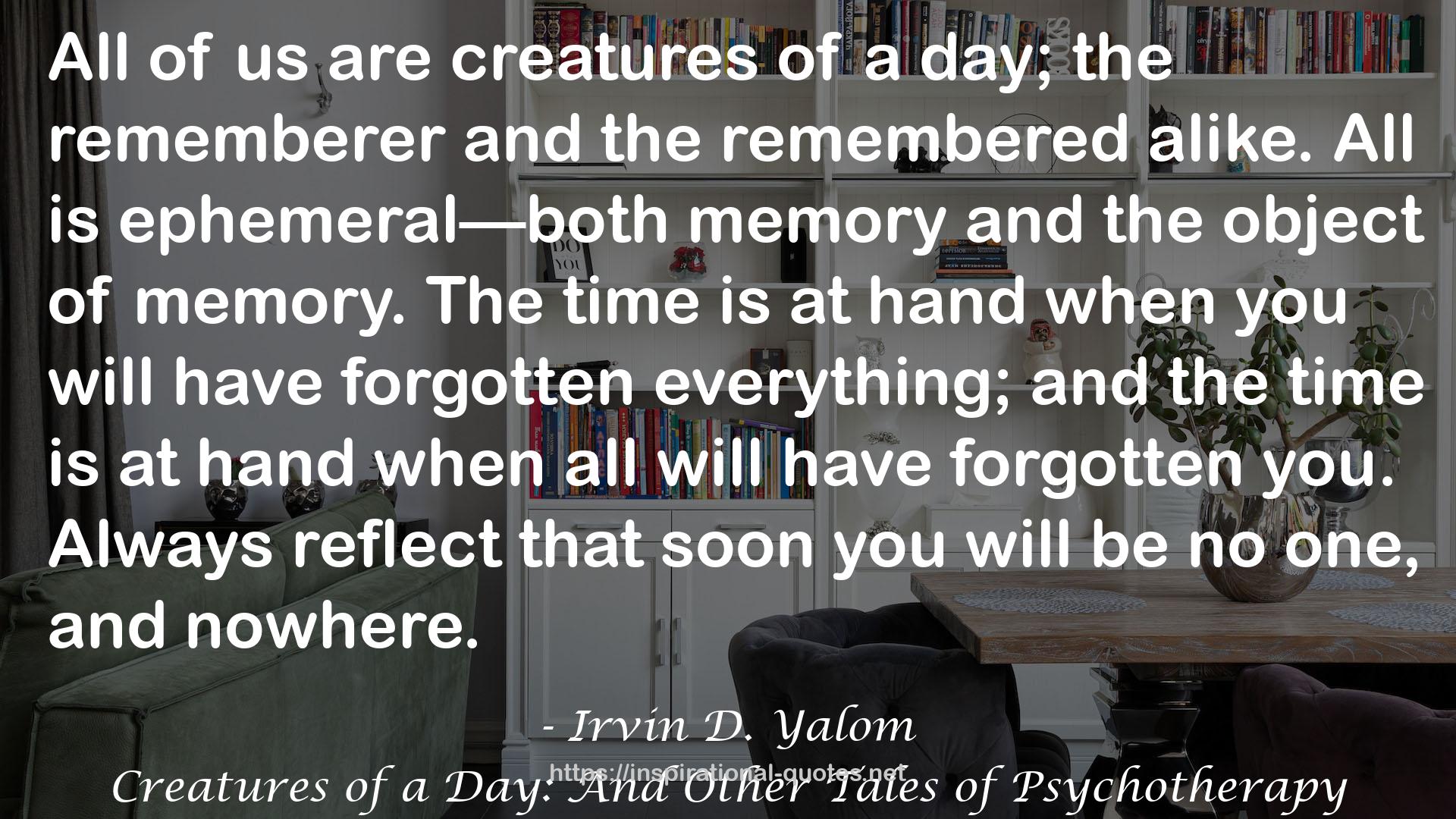 Creatures of a Day: And Other Tales of Psychotherapy QUOTES
