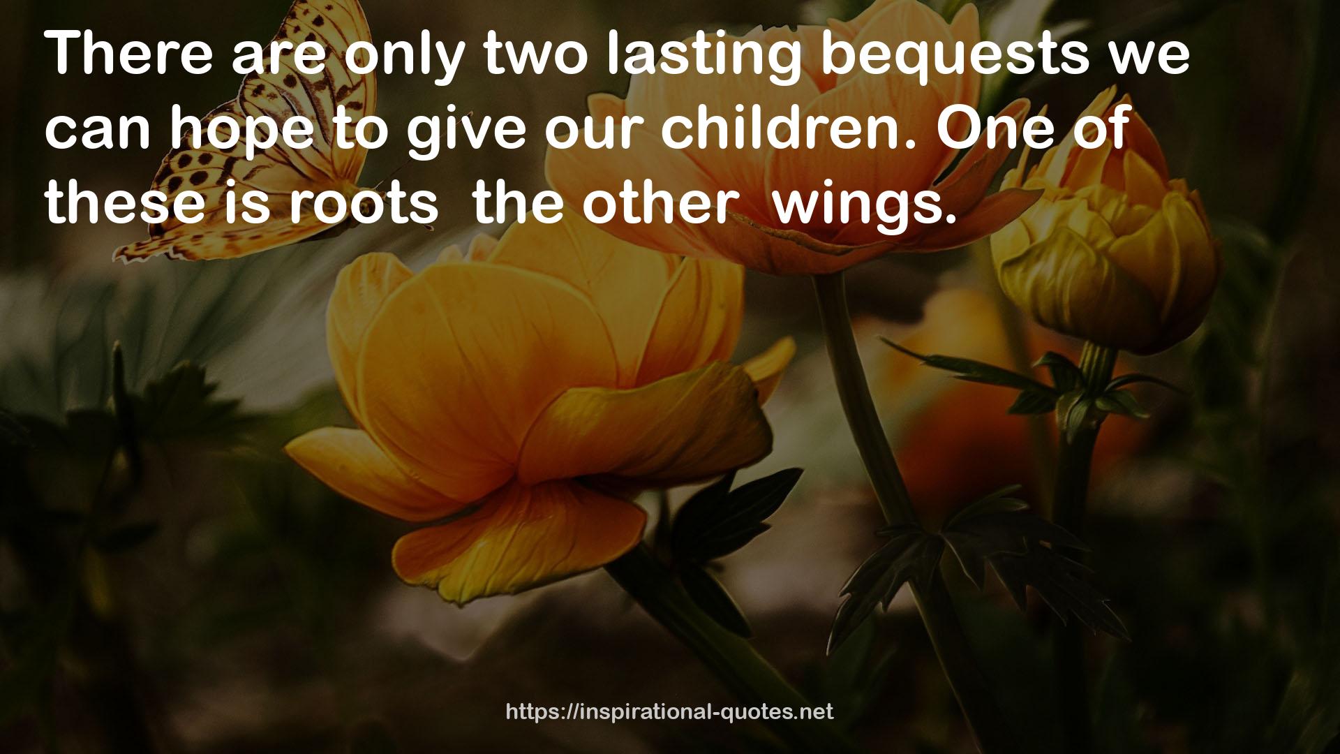 only two lasting bequests  QUOTES