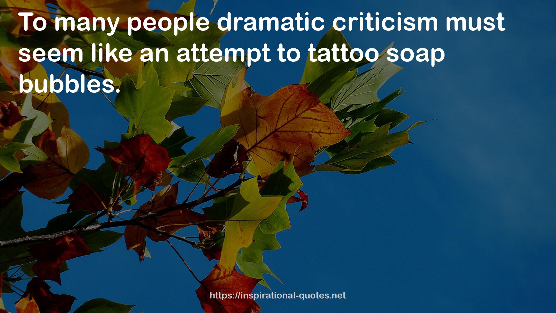 dramatic criticism  QUOTES