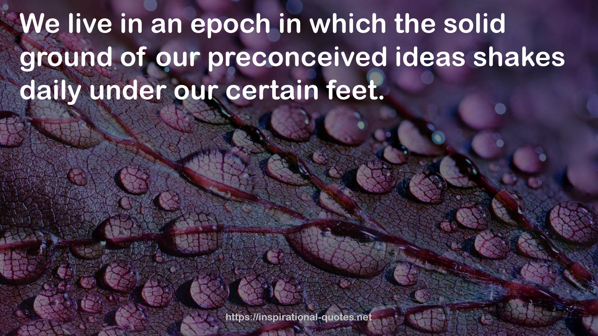 our preconceived ideas  QUOTES