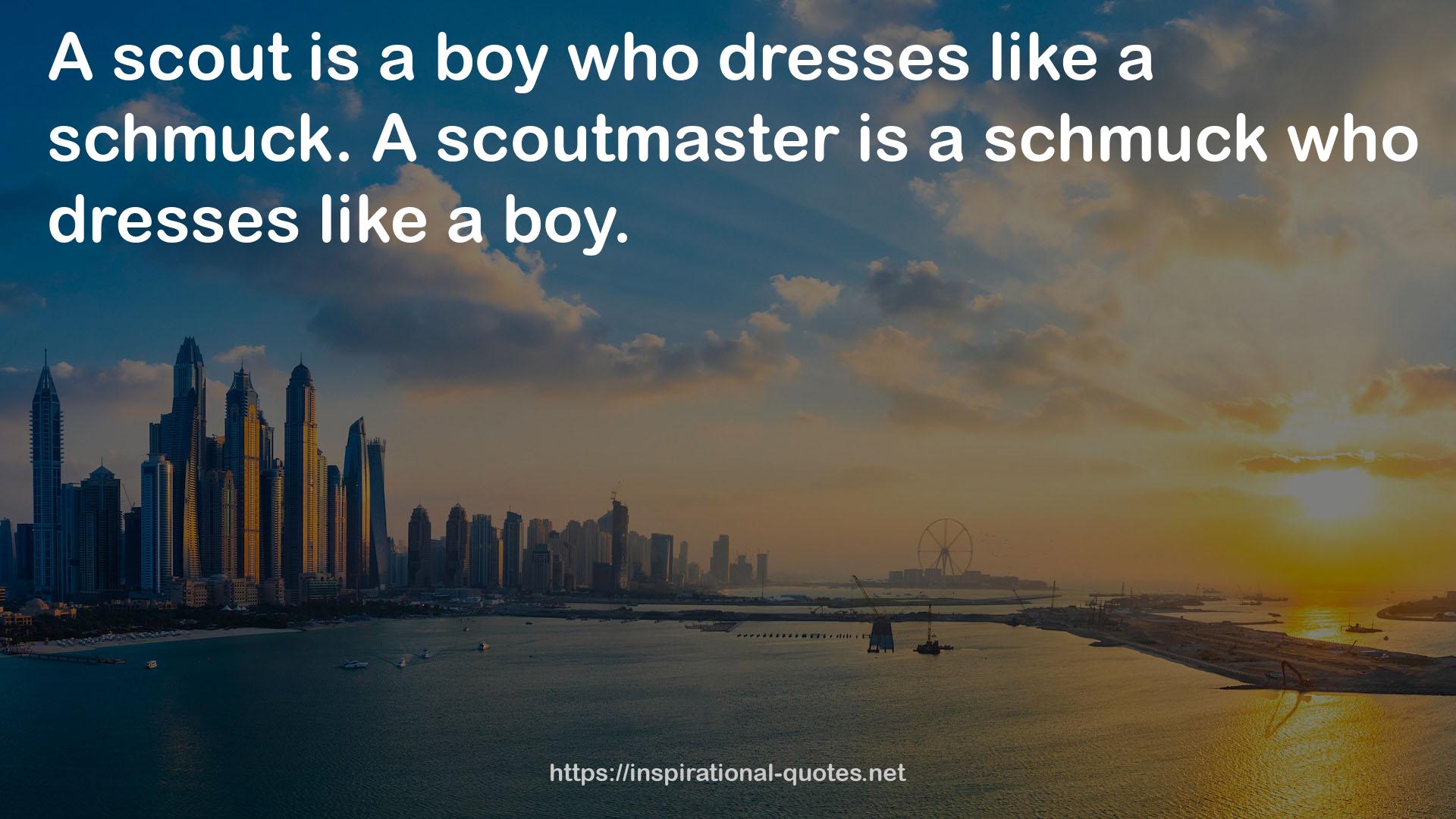 A scoutmaster  QUOTES