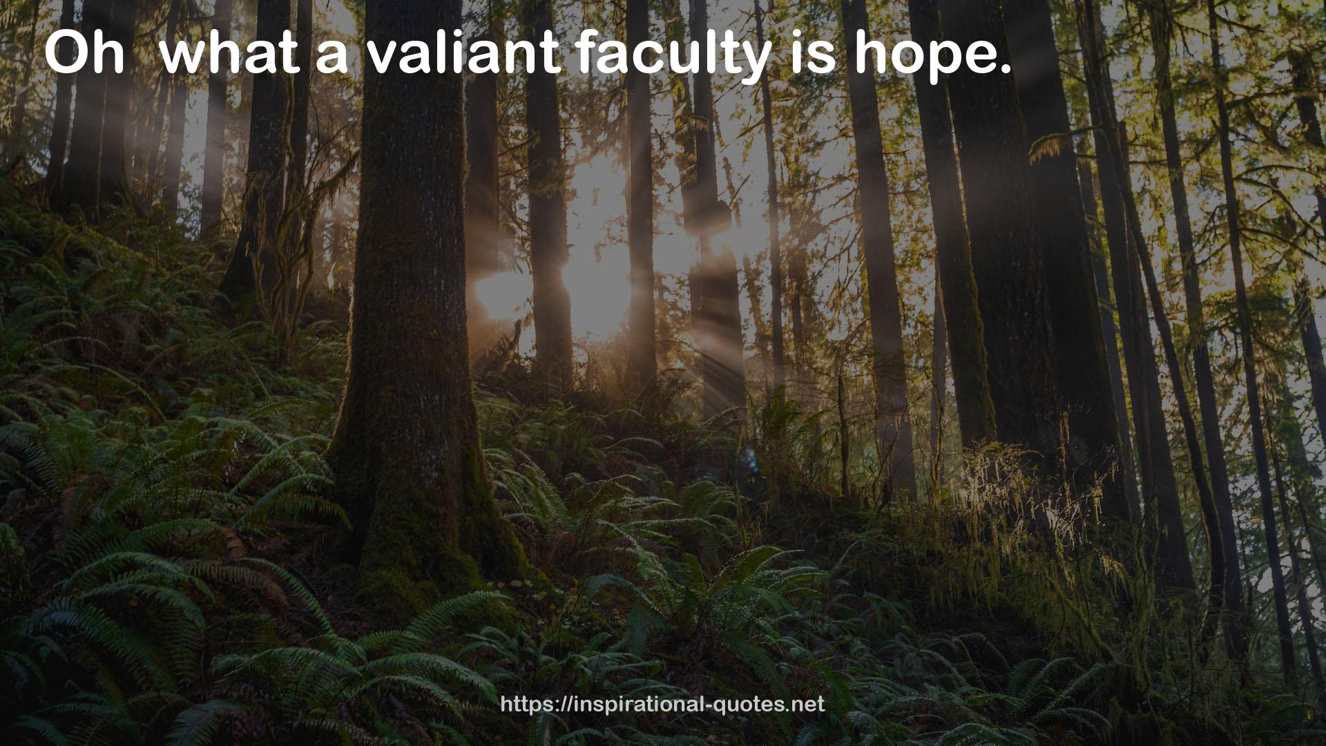 a valiant faculty  QUOTES