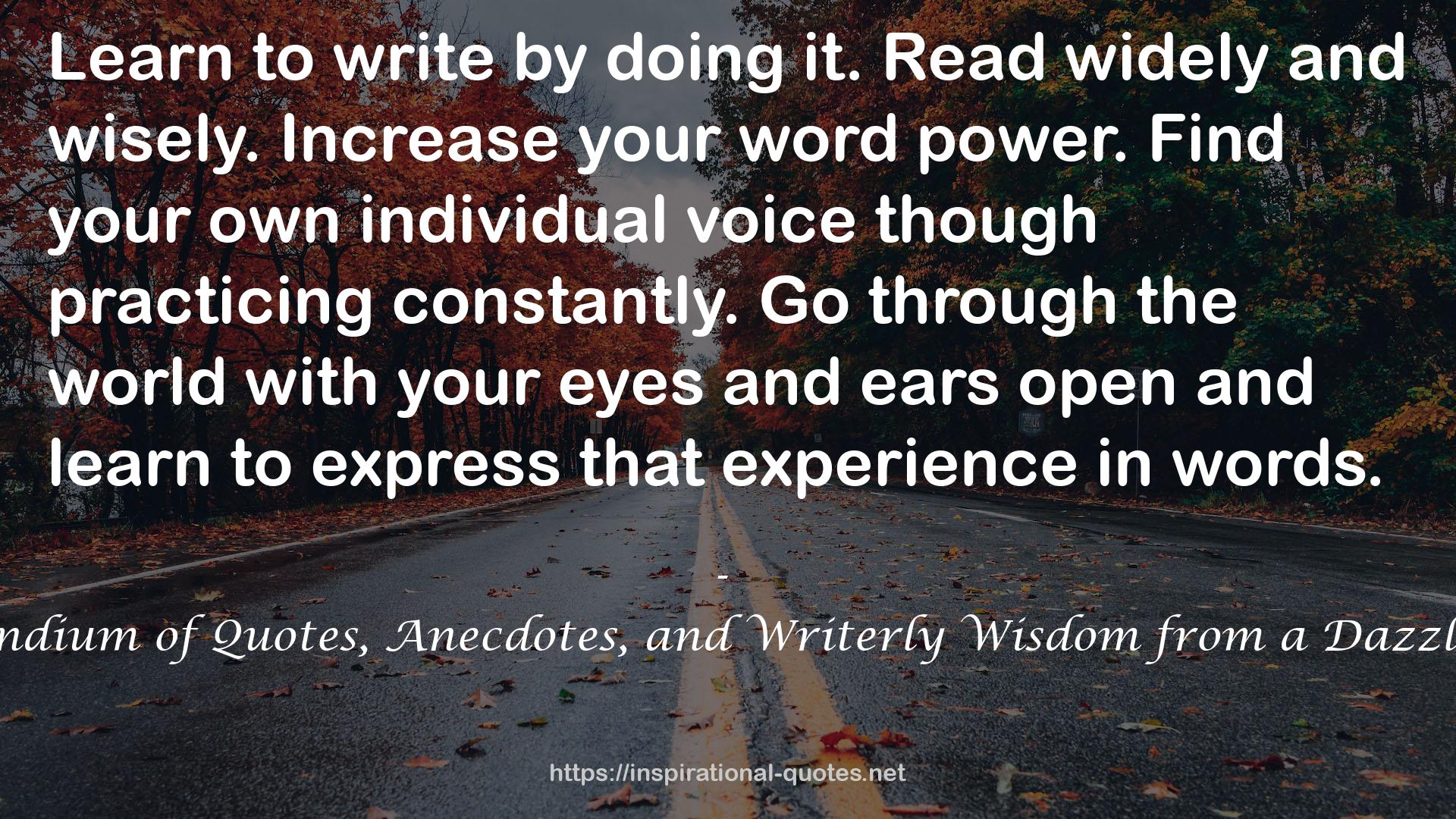 Advice to Writers: A Compendium of Quotes, Anecdotes, and Writerly Wisdom from a Dazzling Array of Literary Lights QUOTES