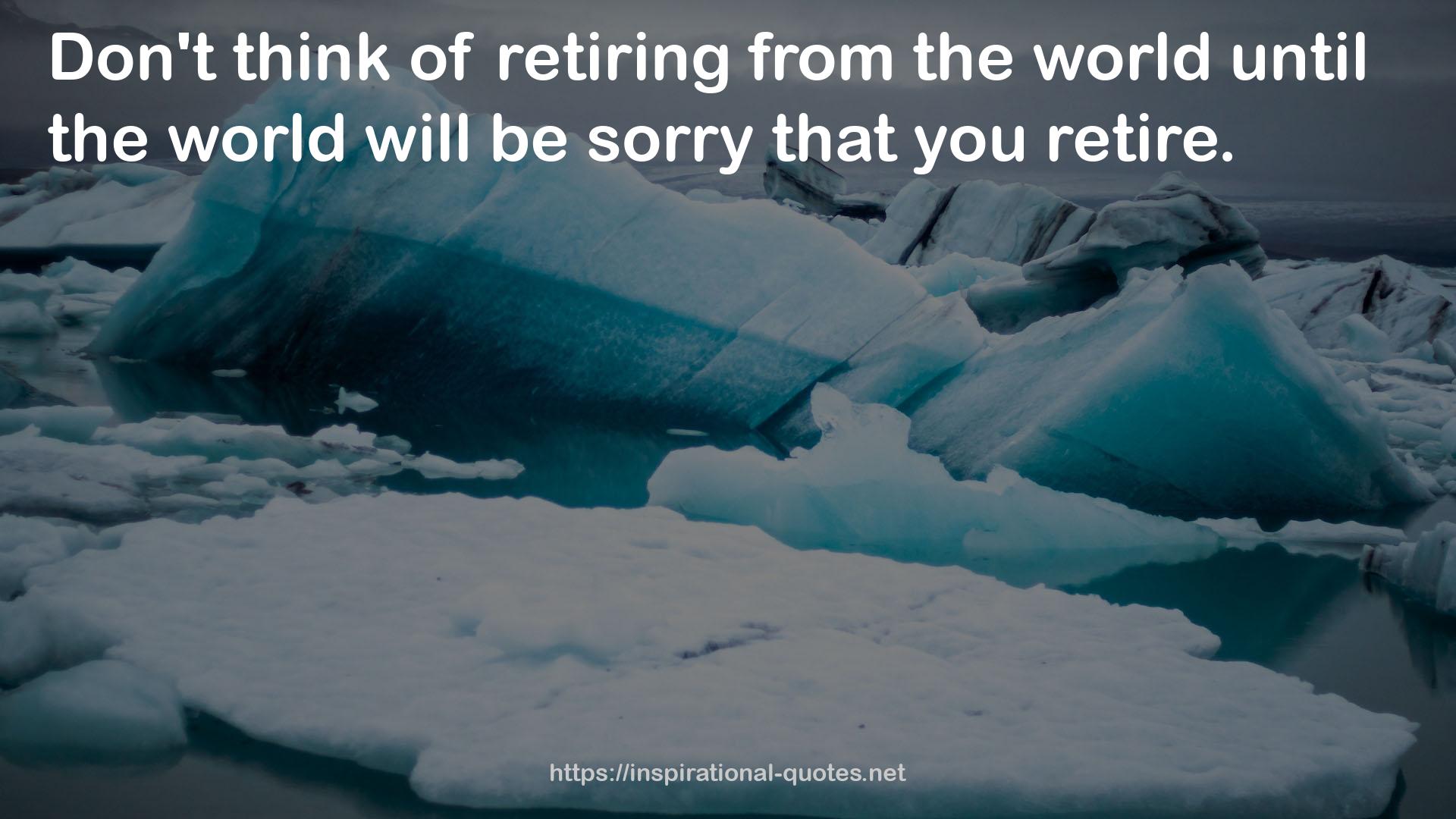 retiring  QUOTES