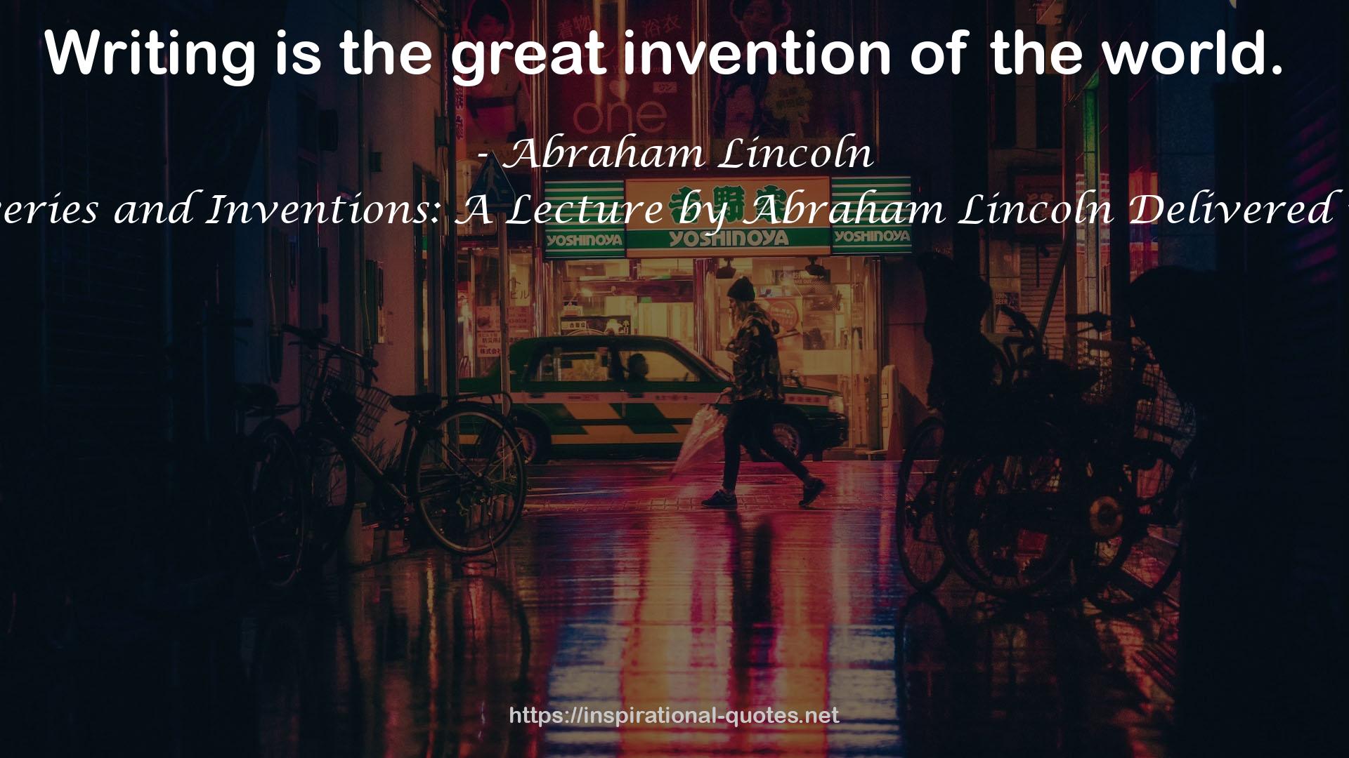 Discoveries and Inventions: A Lecture by Abraham Lincoln Delivered in 1860 QUOTES