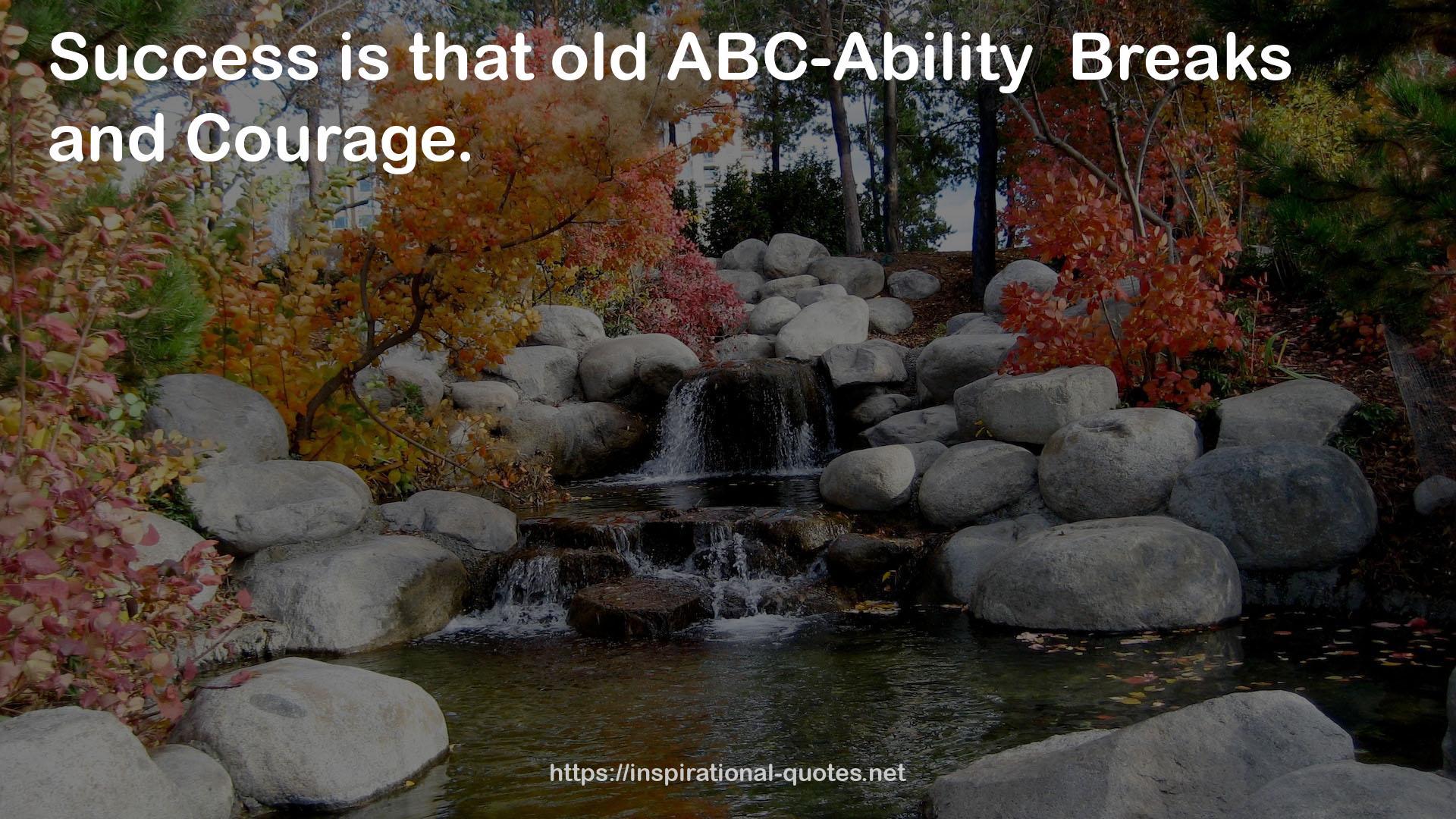 that old ABC-Ability  Breaks  QUOTES