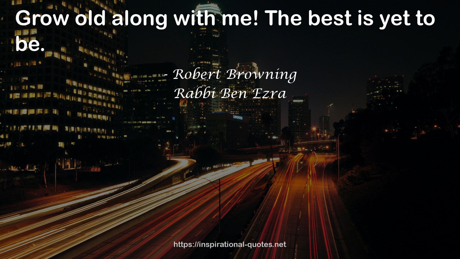 Rabbi Ben Ezra QUOTES