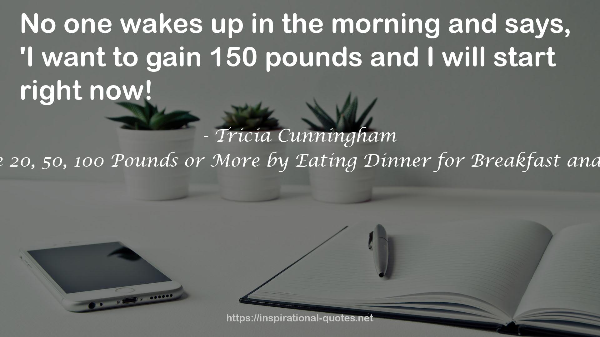 The Reverse Diet: Lose 20, 50, 100 Pounds or More by Eating Dinner for Breakfast and Breakfast for Dinner QUOTES