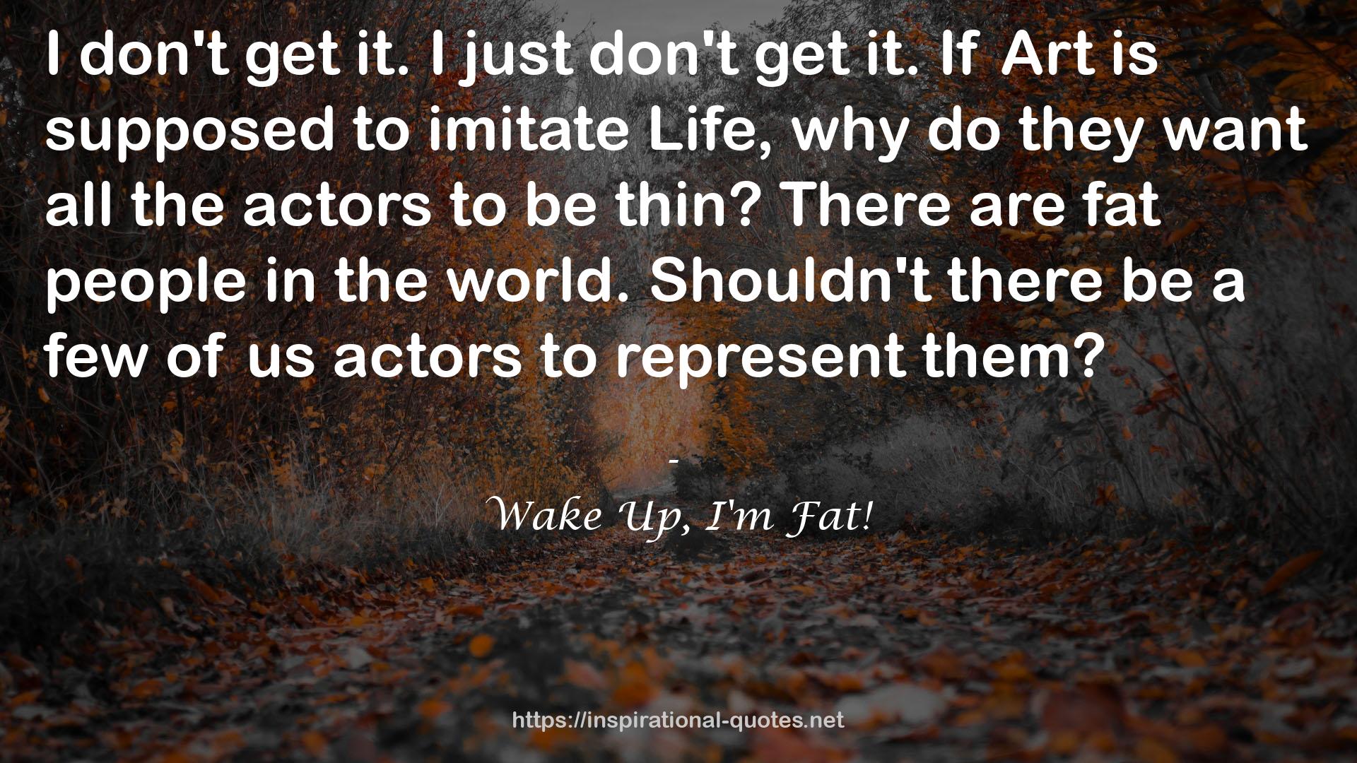 Wake Up, I'm Fat! QUOTES